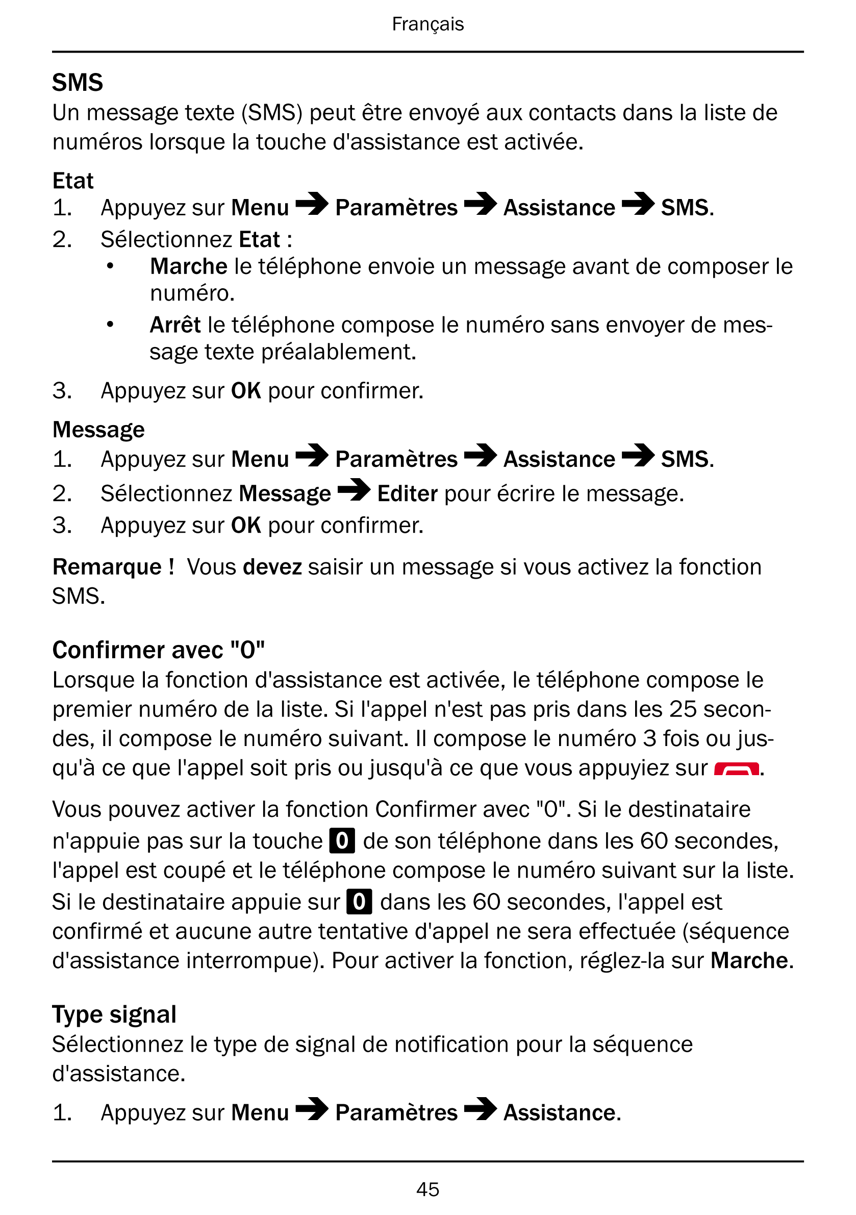 Français
SMS
Un message texte (SMS) peut être envoyé aux contacts dans la liste de
numéros lorsque la touche d'assistance est ac