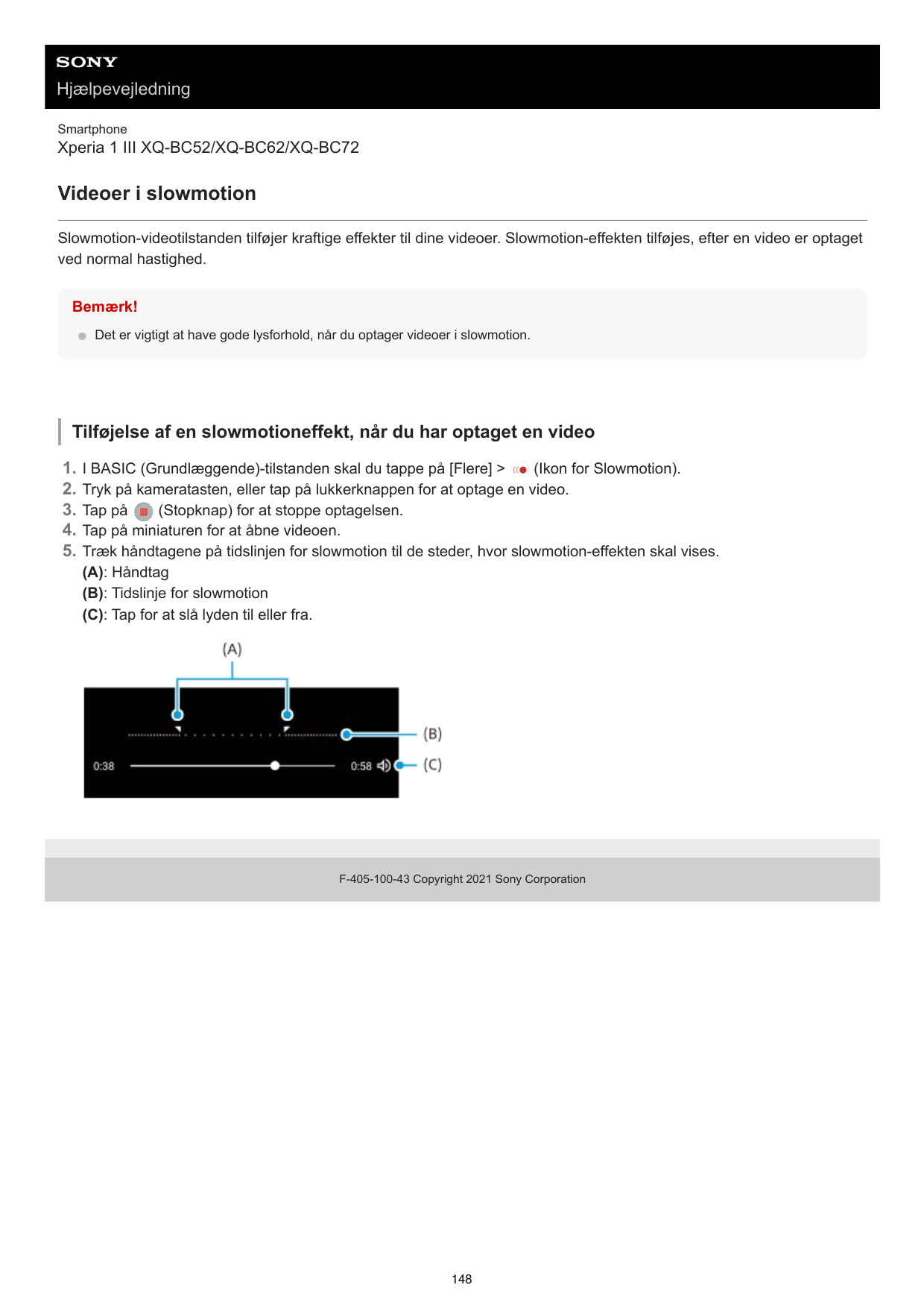 HjælpevejledningSmartphoneXperia 1 III XQ-BC52/XQ-BC62/XQ-BC72Videoer i slowmotionSlowmotion-videotilstanden tilføjer kraftige e