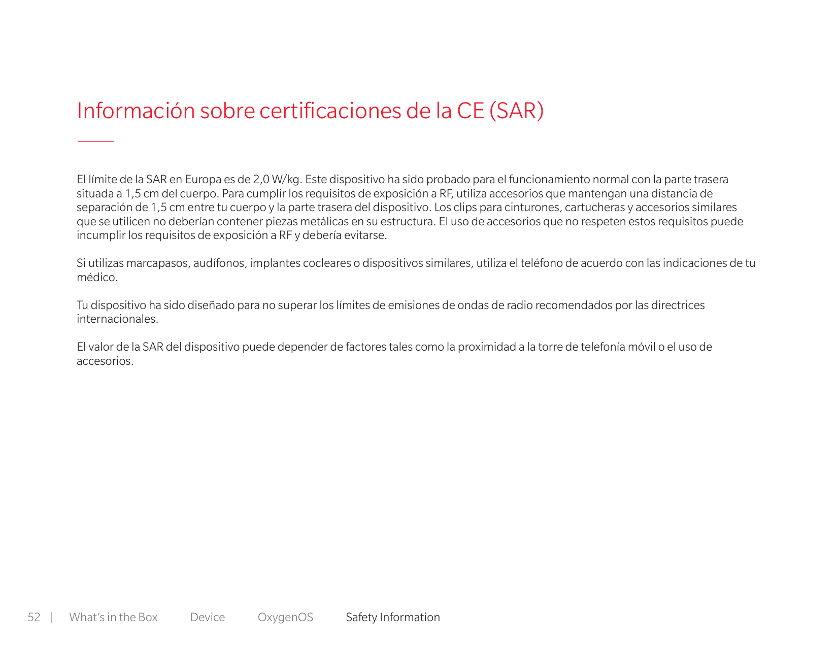 Información sobre certificaciones de la CE (SAR)El límite de la SAR en Europa es de 2,0 W/kg. Este dispositivo ha sido probado p