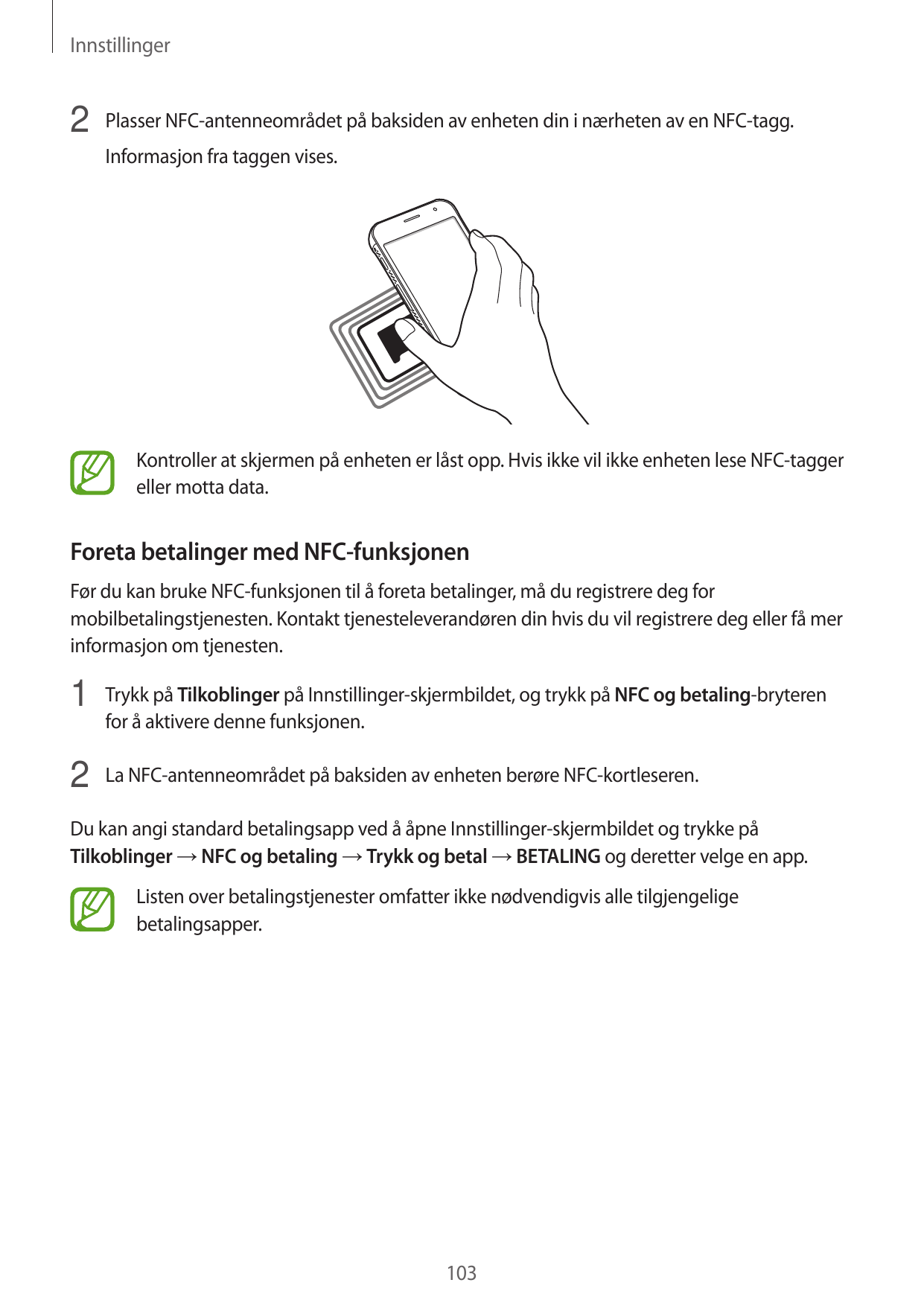 Innstillinger2 Plasser NFC-antenneområdet på baksiden av enheten din i nærheten av en NFC-tagg.Informasjon fra taggen vises.Kont