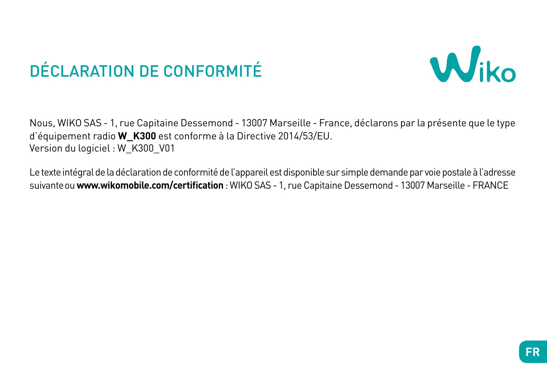 DÉCLARATION DE CONFORMITÉNous, WIKO SAS - 1, rue Capitaine Dessemond - 13007 Marseille - France, déclarons par la présente que l