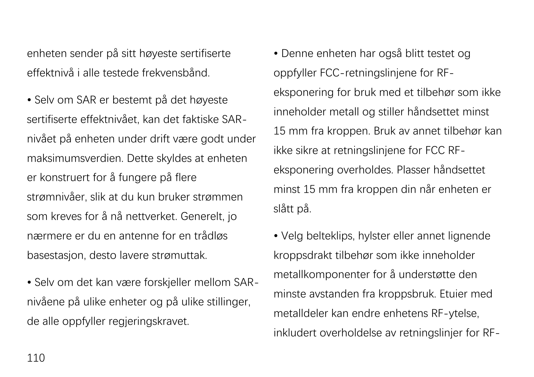 enheten sender på sitt høyeste sertifiserte• Denne enheten har også blitt testet ogeffektnivå i alle testede frekvensbånd.oppfyl