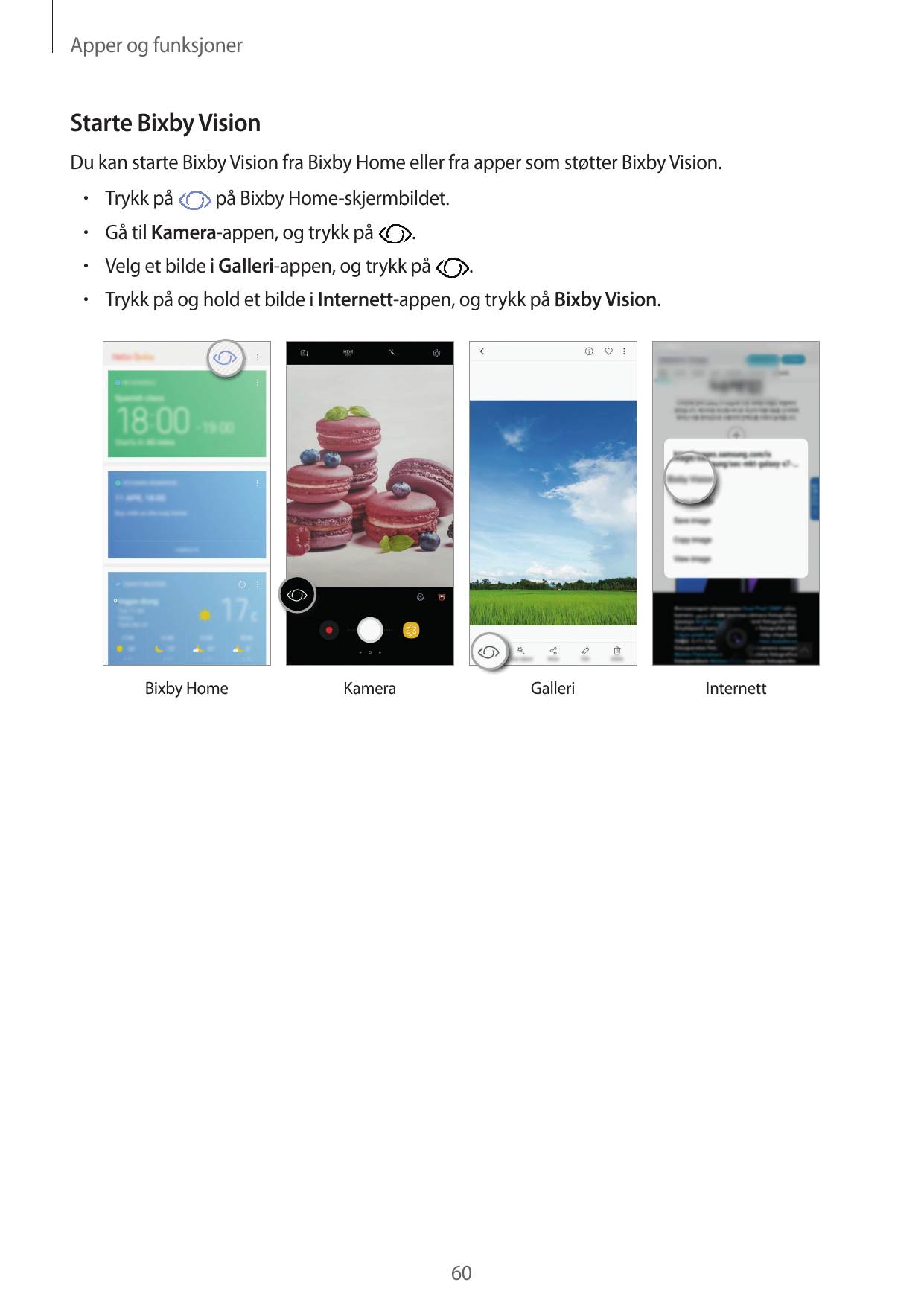 Apper og funksjonerStarte Bixby VisionDu kan starte Bixby Vision fra Bixby Home eller fra apper som støtter Bixby Vision.• Trykk