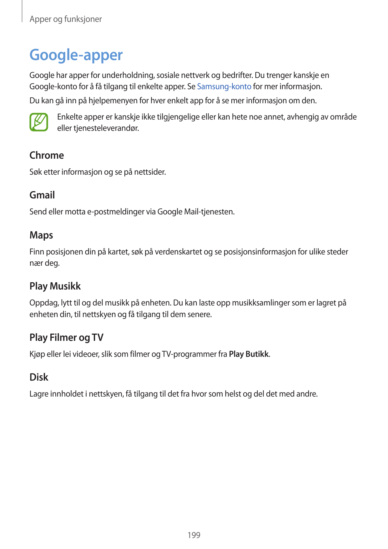 Apper og funksjonerGoogle-apperGoogle har apper for underholdning, sosiale nettverk og bedrifter. Du trenger kanskje enGoogle-ko