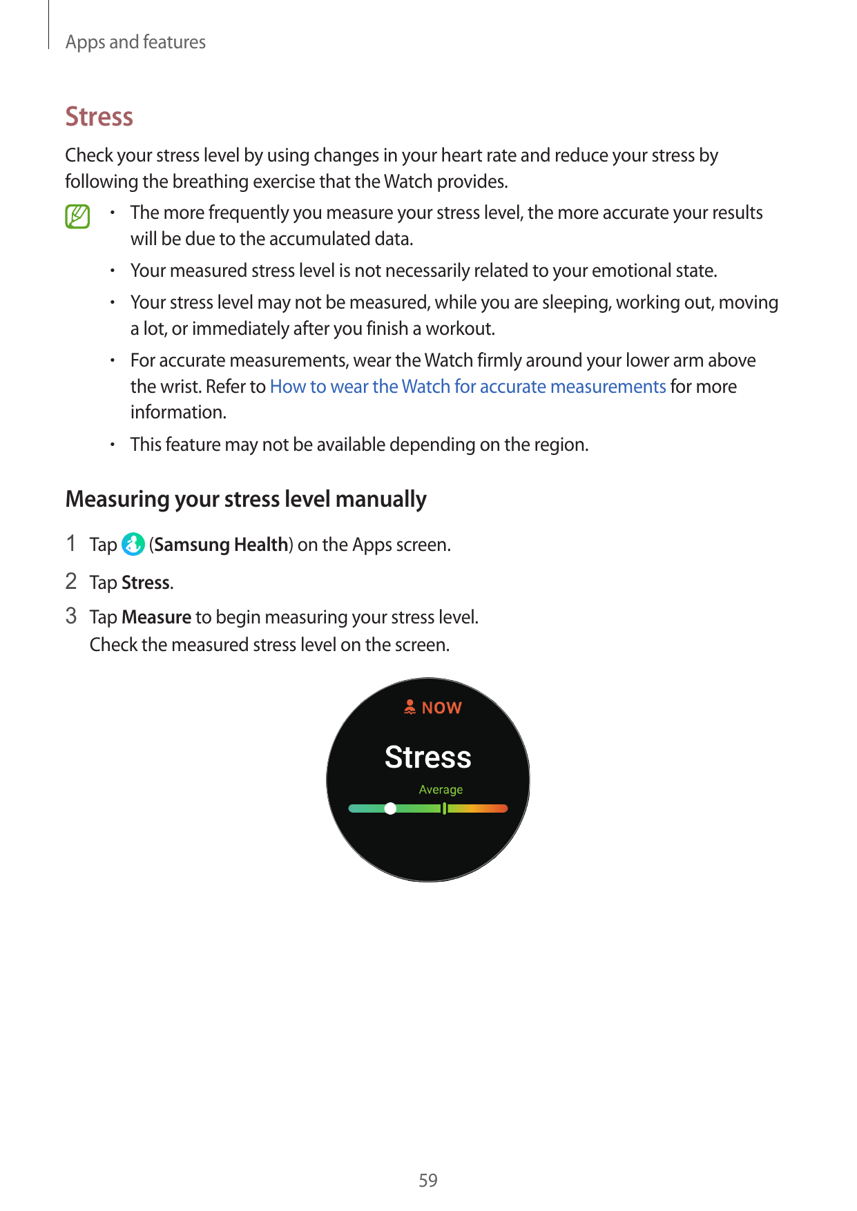 Apps and featuresStressCheck your stress level by using changes in your heart rate and reduce your stress byfollowing the breath