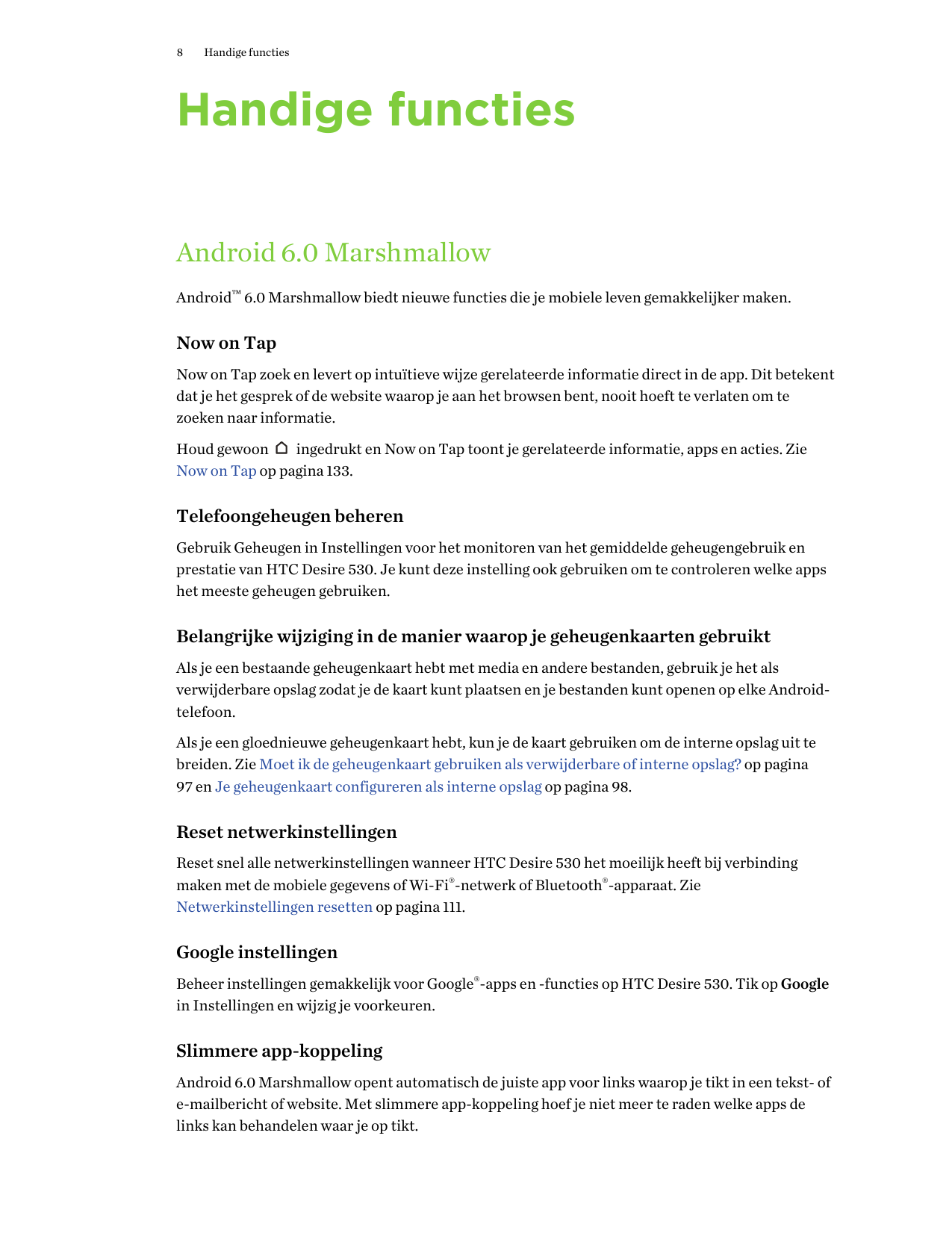 8Handige functiesHandige functiesAndroid 6.0 MarshmallowAndroid™ 6.0 Marshmallow biedt nieuwe functies die je mobiele leven gema