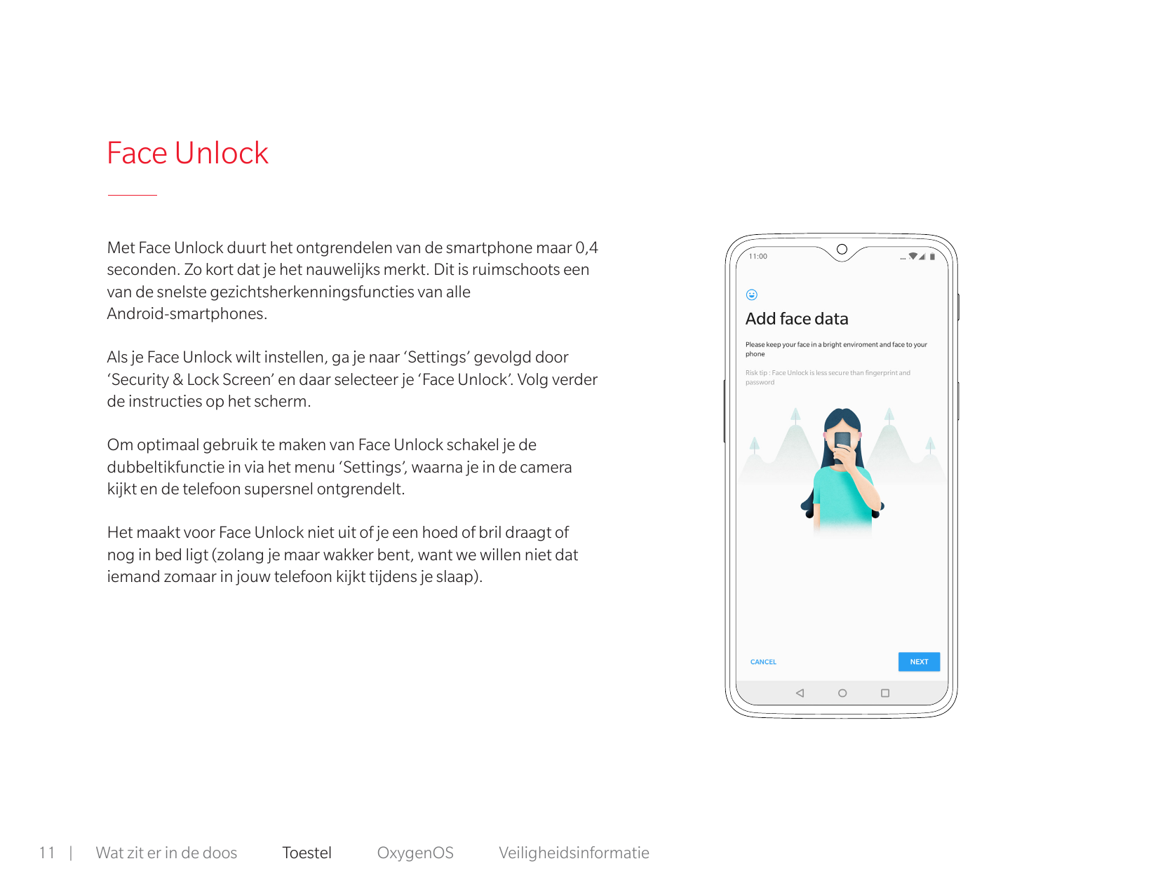 Face UnlockMet Face Unlock duurt het ontgrendelen van de smartphone maar 0,4seconden. Zo kort dat je het nauwelijks merkt. Dit i