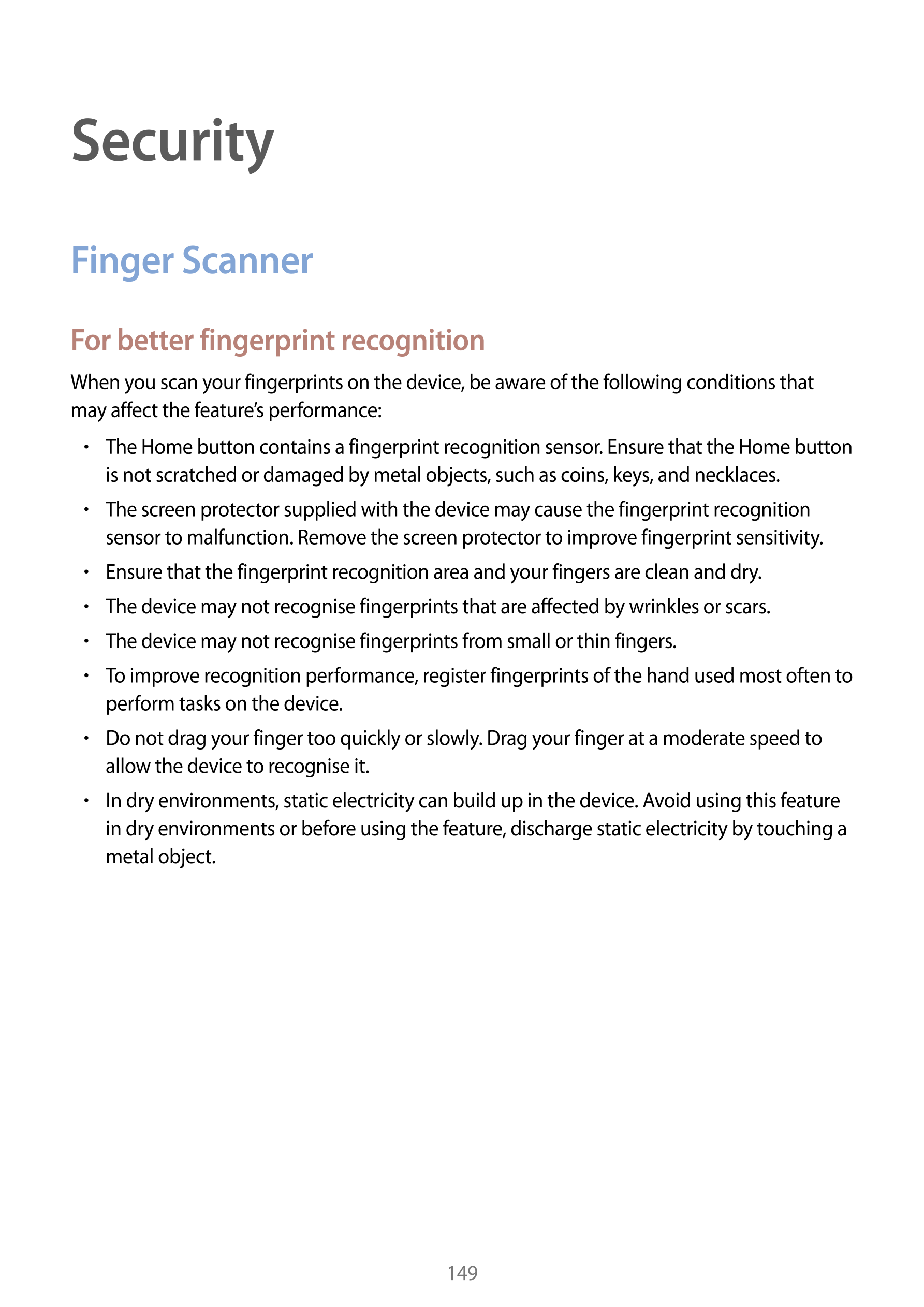 Security
Finger Scanner
For better fingerprint recognition
When you scan your fingerprints on the device, be aware of the follow