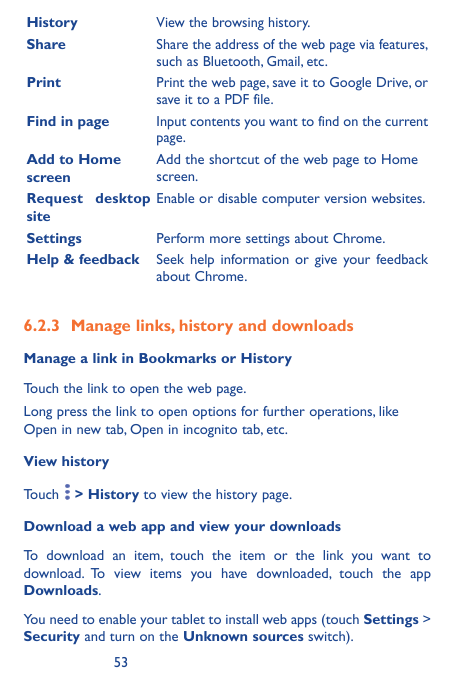 HistoryShareView the browsing history.Share the address of the web page via features,such as Bluetooth, Gmail, etc.Print the web