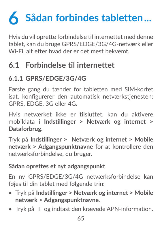 6 Sådan forbindes tabletten....Hvis du vil oprette forbindelse til internettet med dennetablet, kan du bruge GPRS/EDGE/3G/4G-net
