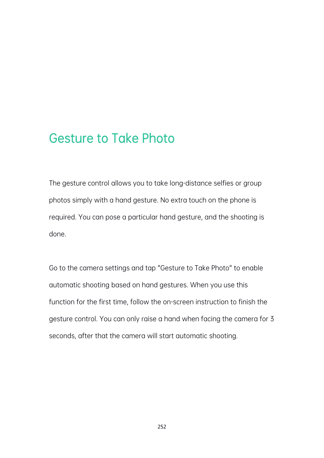Gesture to Take PhotoThe gesture control allows you to take long-distance selfies or groupphotos simply with a hand gesture. No 