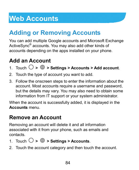 Web AccountsAdding or Removing AccountsYou can add multiple Google accounts and Microsoft ExchangeActiveSync® accounts. You may 