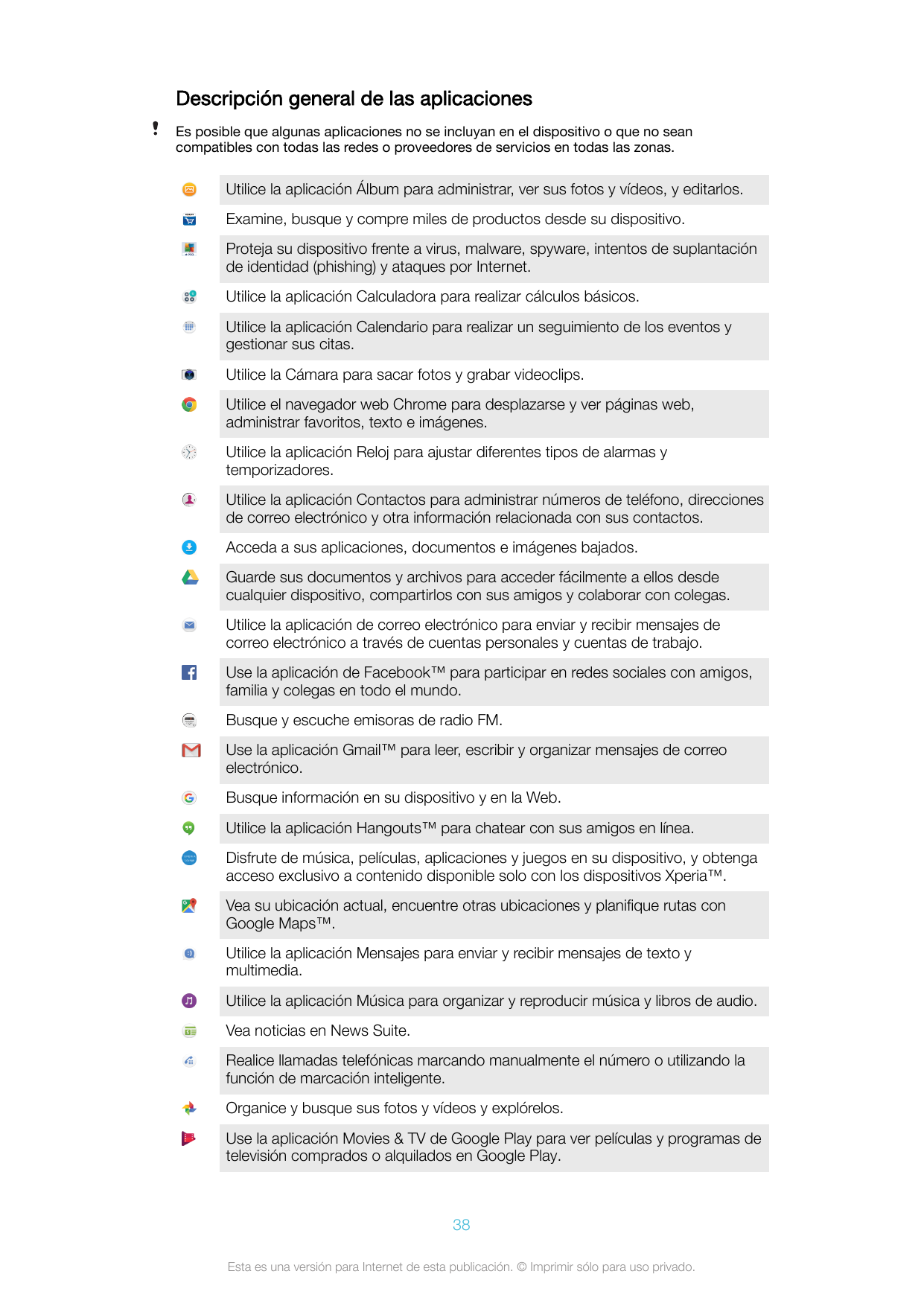 Descripción general de las aplicacionesEs posible que algunas aplicaciones no se incluyan en el dispositivo o que no seancompati