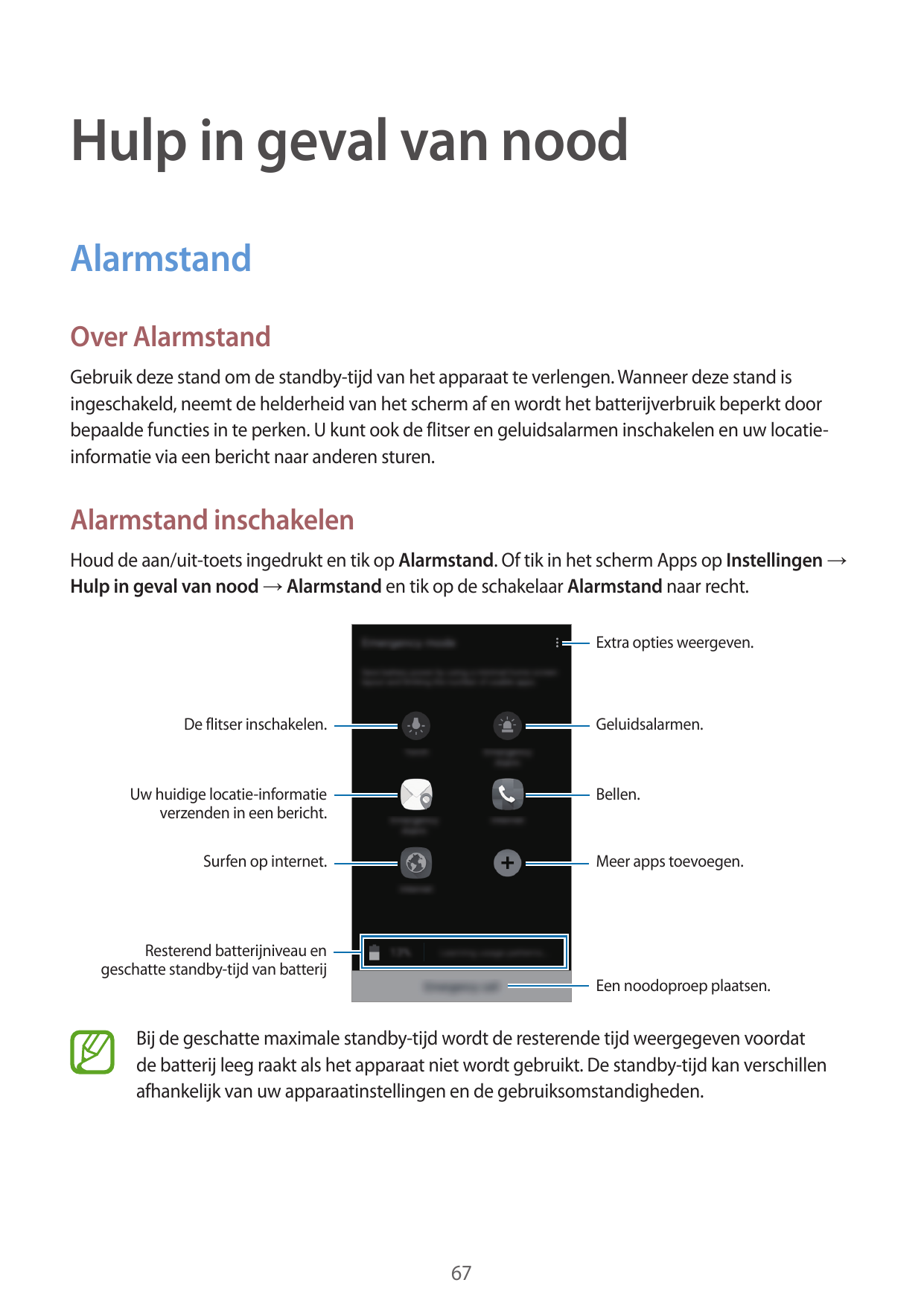 Hulp in geval van noodAlarmstandOver AlarmstandGebruik deze stand om de standby-tijd van het apparaat te verlengen. Wanneer deze