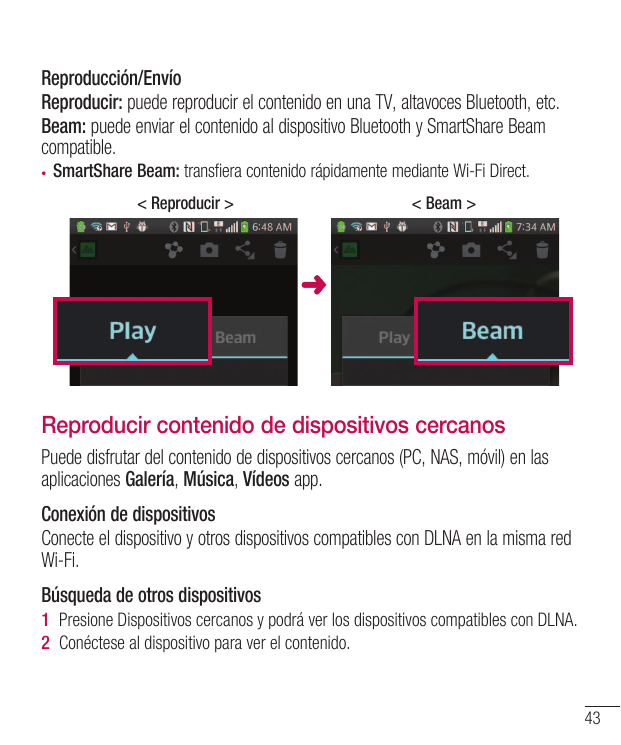 Reproducción/EnvíoReproducir: puede reproducir el contenido en una TV, altavoces Bluetooth, etc.Beam: puede enviar el contenido 