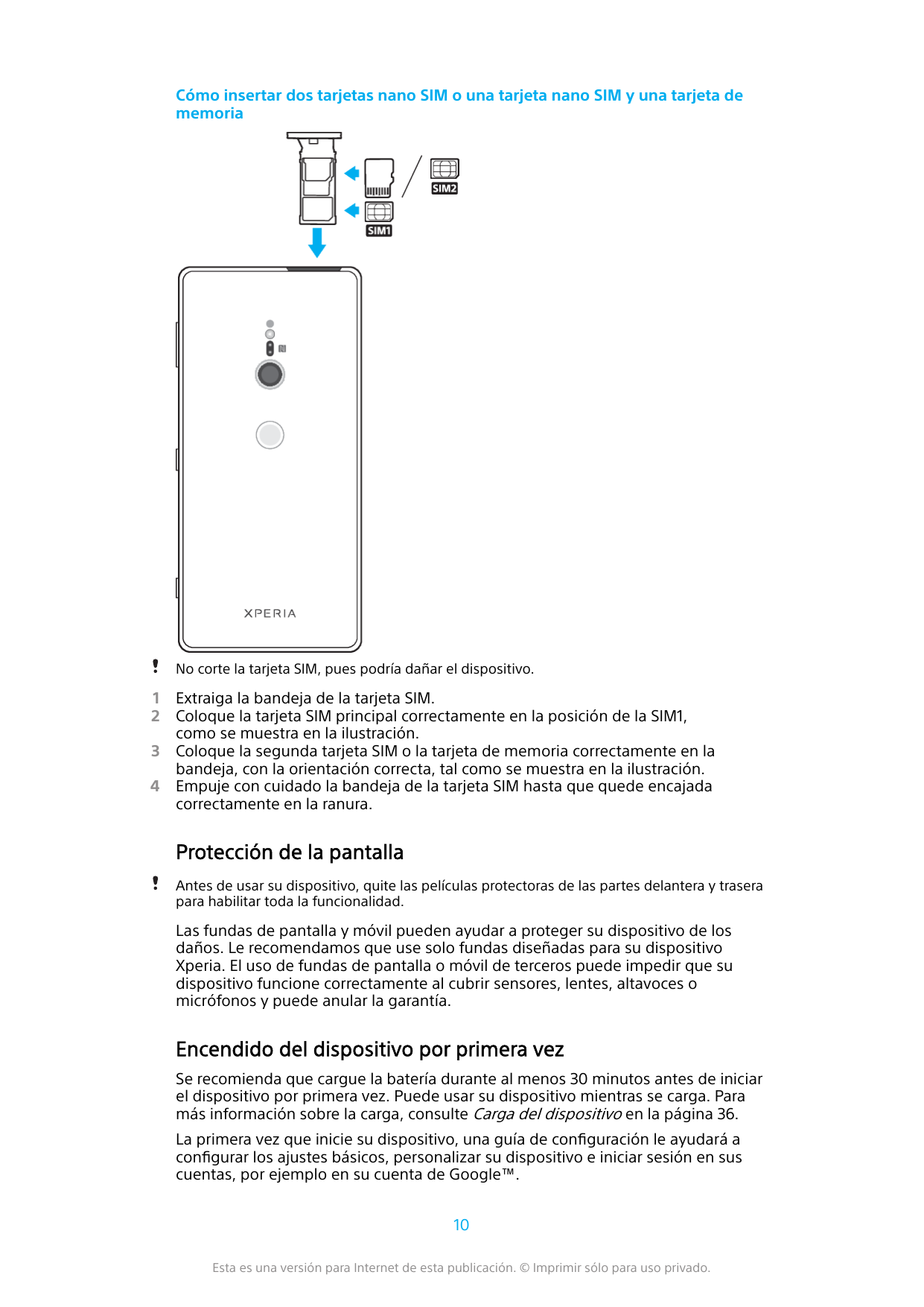 Cómo insertar dos tarjetas nano SIM o una tarjeta nano SIM y una tarjeta dememoriaNo corte la tarjeta SIM, pues podría dañar el 