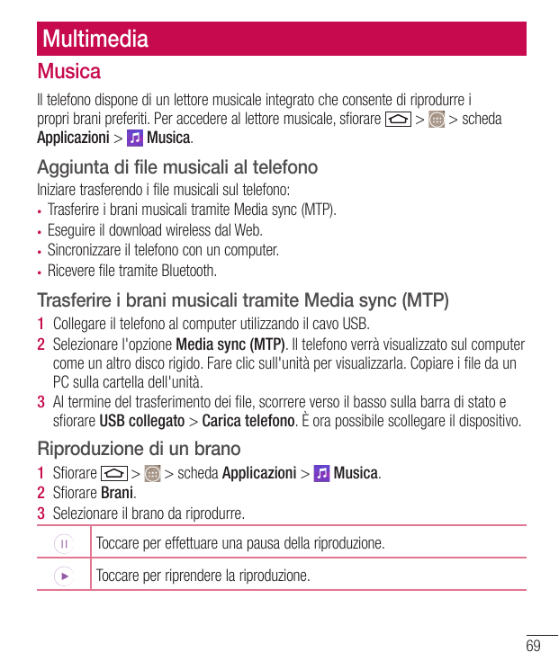 MultimediaMusicaIl telefono dispone di un lettore musicale integrato che consente di riprodurre ipropri brani preferiti. Per acc