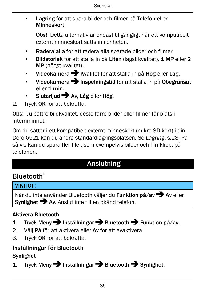 Svenska•Lagring för att spara bilder och filmer på Telefon ellerMinneskort.Obs! Detta alternativ är endast tillgängligt när ett 