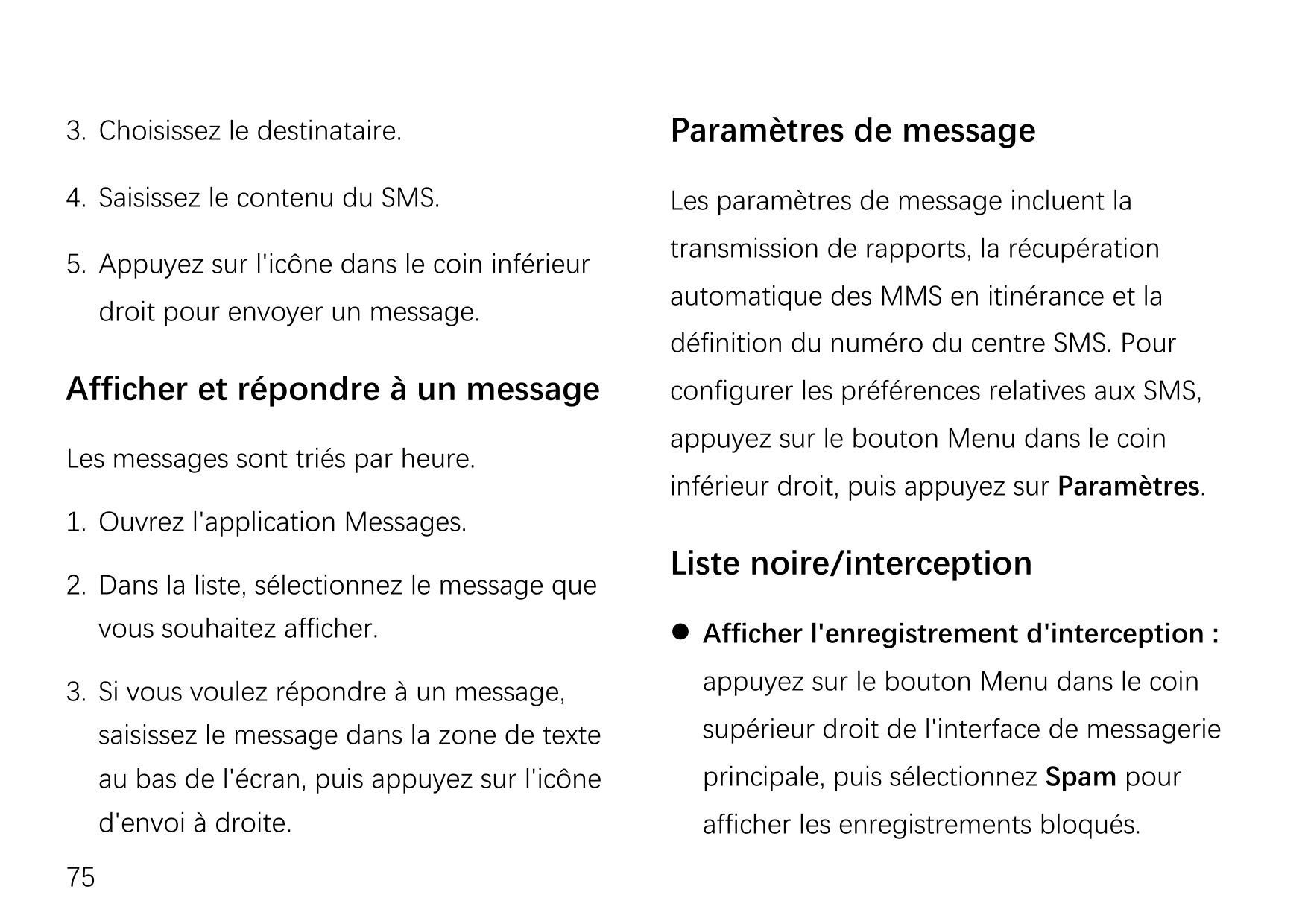 3. Choisissez le destinataire.Paramètres de message4. Saisissez le contenu du SMS.Les paramètres de message incluent la5. Appuye