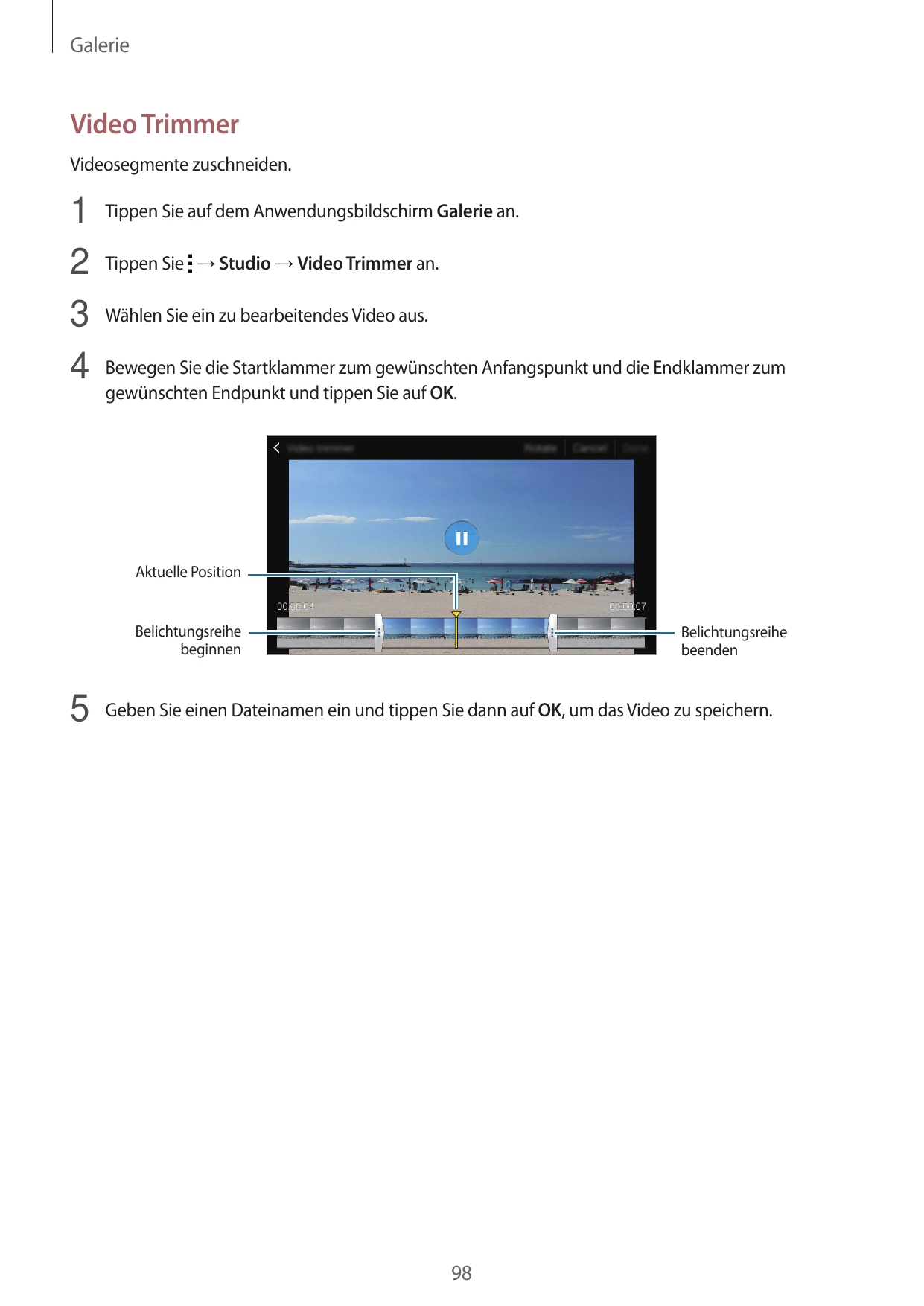 GalerieVideo TrimmerVideosegmente zuschneiden.1 Tippen Sie auf dem Anwendungsbildschirm Galerie an.2 Tippen Sie → Studio → Video
