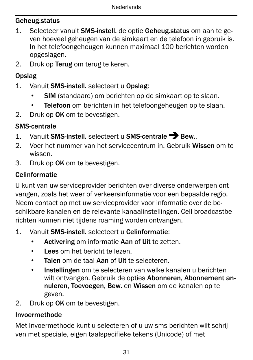 NederlandsGeheug.status1. Selecteer vanuit SMS-instell. de optie Geheug.status om aan te geven hoeveel geheugen van de simkaart 