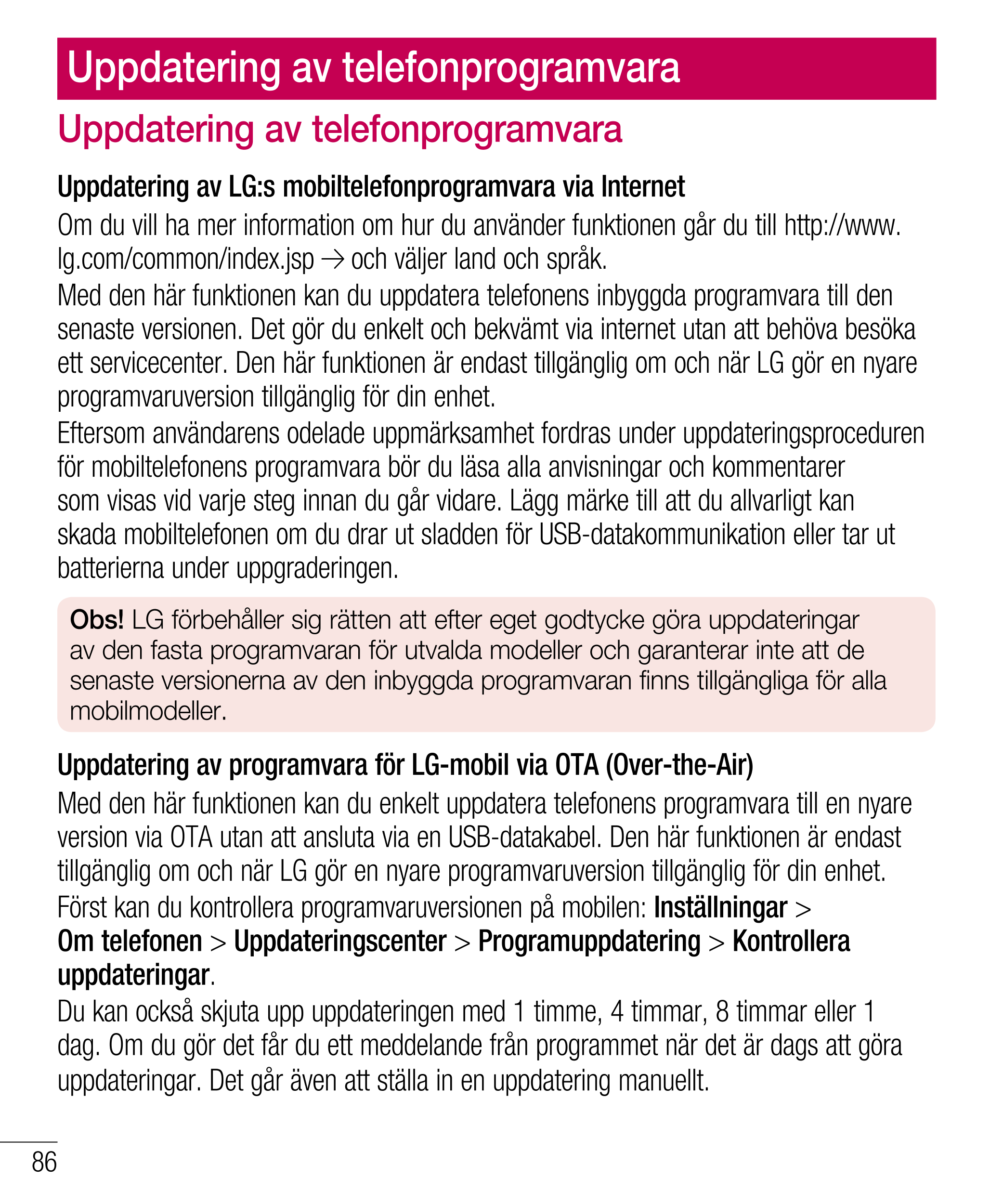 Uppdatering av telefonprogramvara
Uppdatering av telefonprogramvara
Uppdatering av LG:s mobiltelefonprogramvara via Internet
Om 