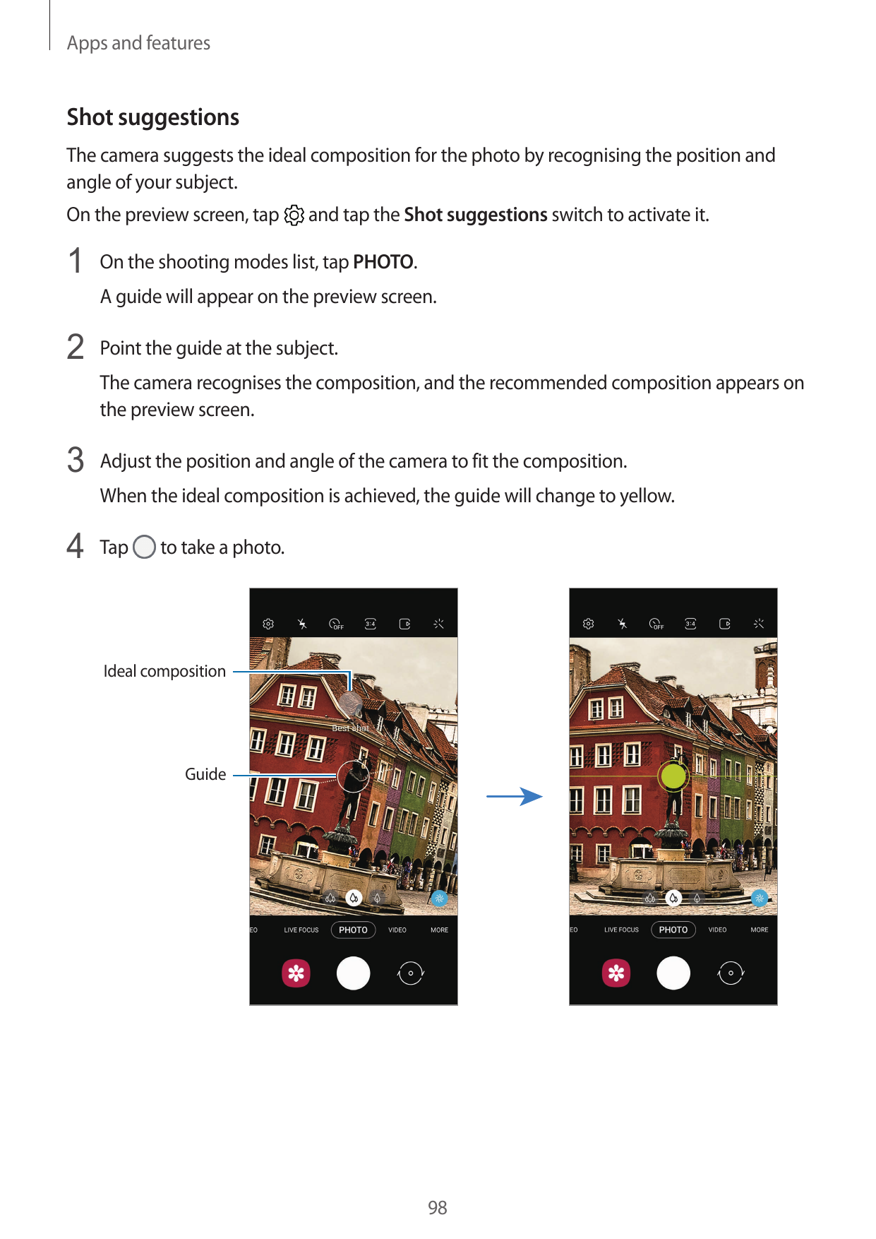 Apps and featuresShot suggestionsThe camera suggests the ideal composition for the photo by recognising the position andangle of
