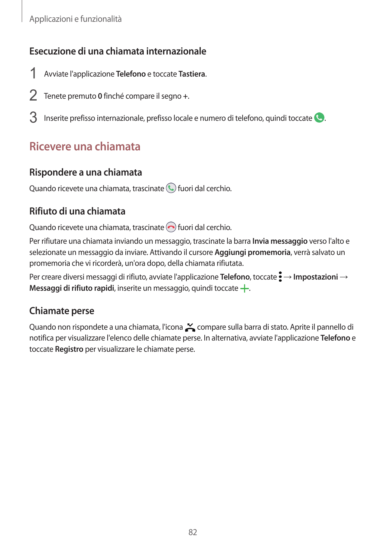 Applicazioni e funzionalitàEsecuzione di una chiamata internazionale1 Avviate l'applicazione Telefono e toccate Tastiera.2 Tenet