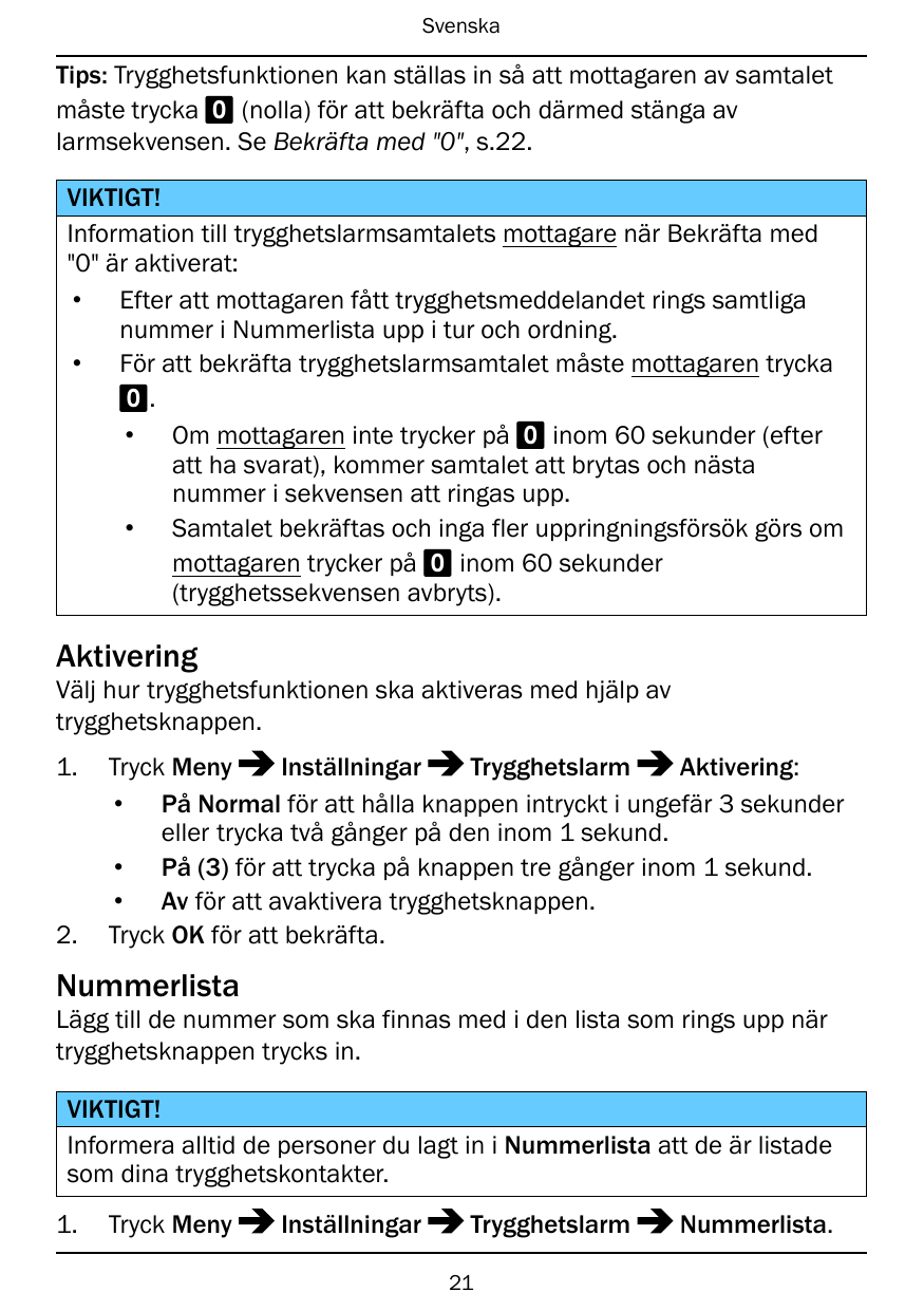 SvenskaTips: Trygghetsfunktionen kan ställas in så att mottagaren av samtaletmåste trycka 0 (nolla) för att bekräfta och därmed 