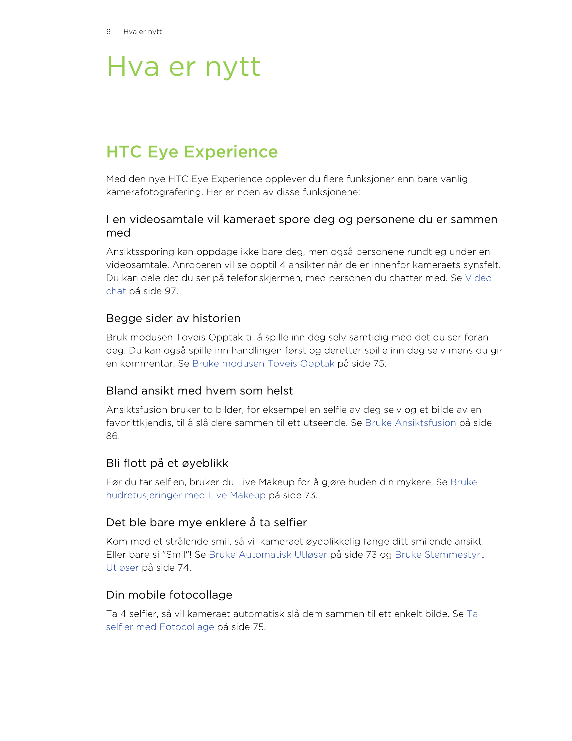 9     Hva er nytt 
Hva er nytt
HTC Eye Experience
Med den nye HTC Eye Experience opplever du flere funksjoner enn bare vanlig
ka