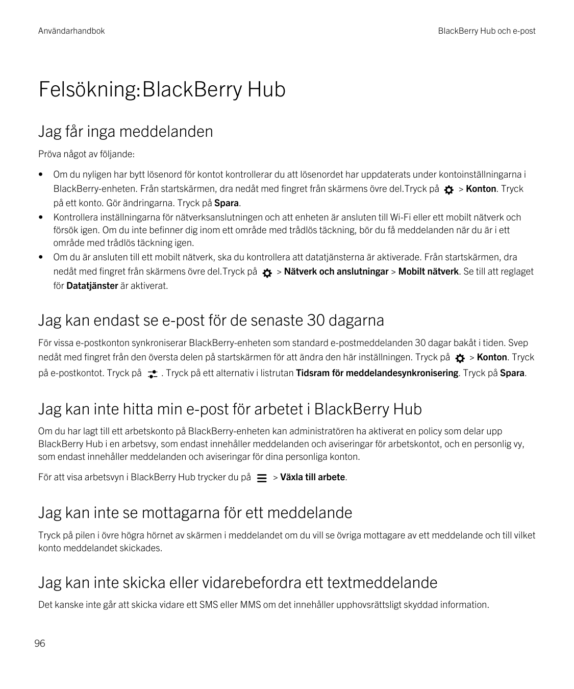 AnvändarhandbokBlackBerry Hub och e-postFelsökning:BlackBerry HubJag får inga meddelandenPröva något av följande:•••Om du nylige