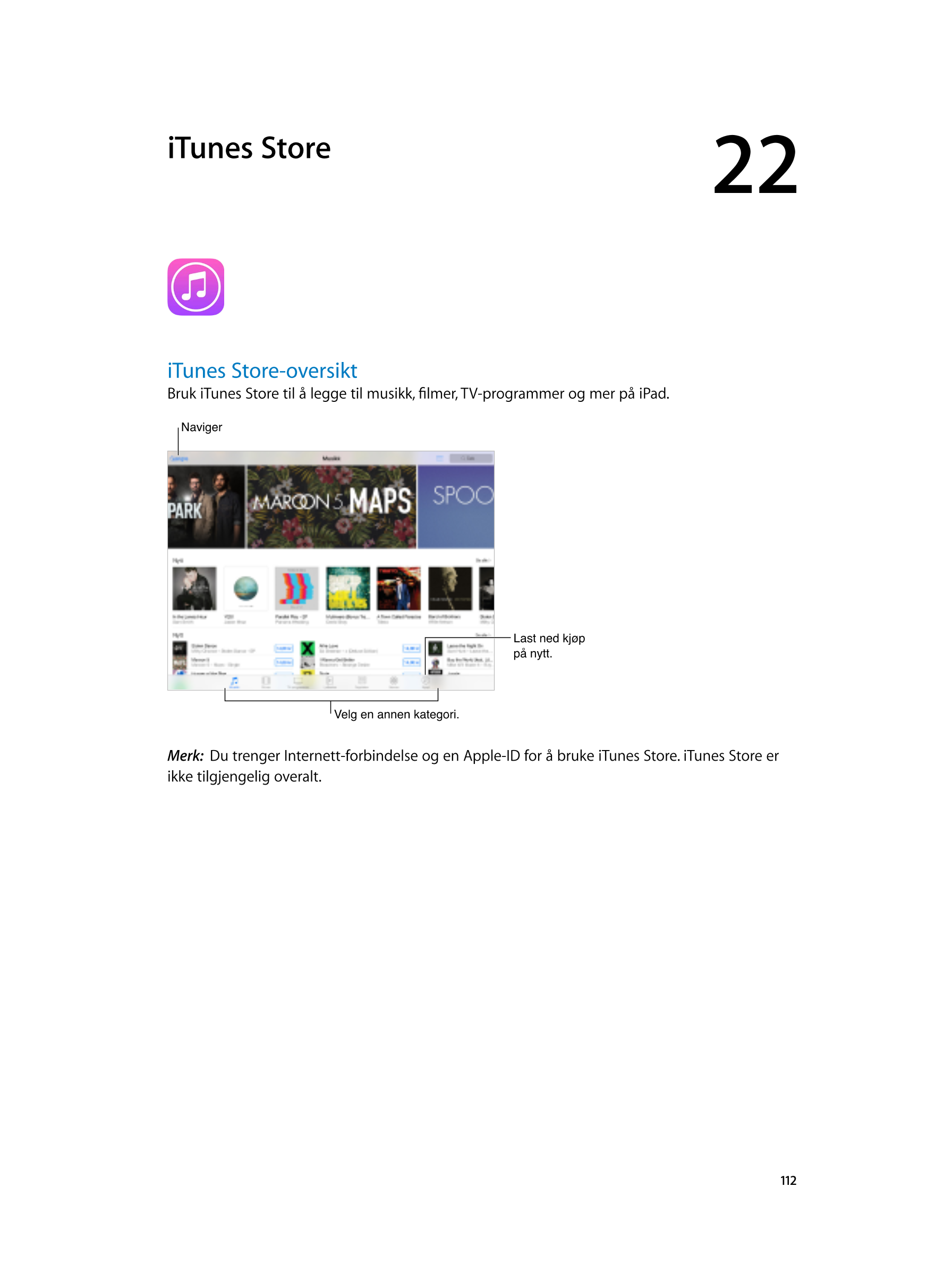  iTunes  Store 22  
iTunes  Store-oversikt
Bruk iTunes Store til å legge til musikk, filmer, TV-programmer og mer på iPad.
Navig