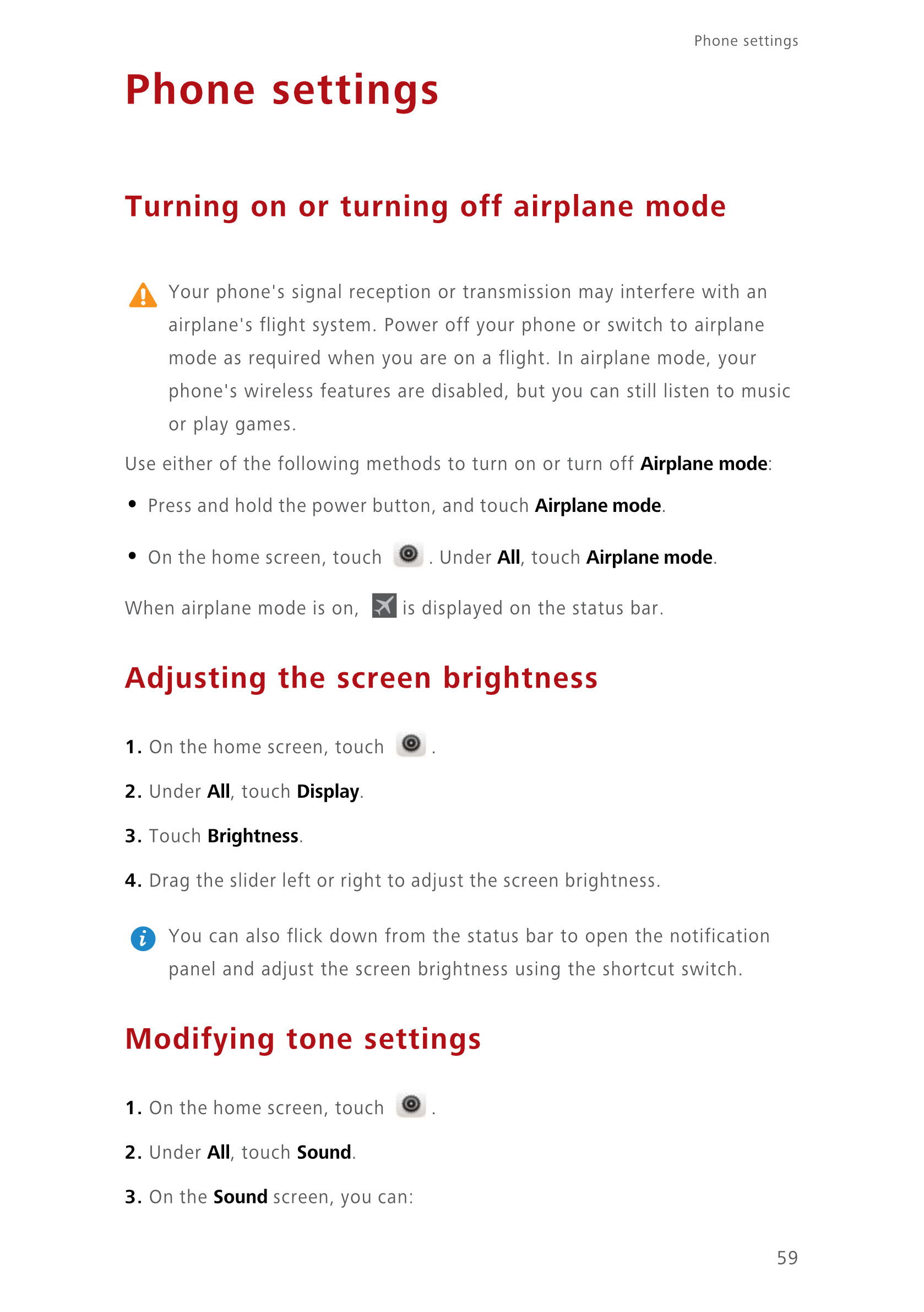 Phone settings 
Phone settings
Turning on or turning off airplane mode
Your phone's signal reception or transmission may interfe