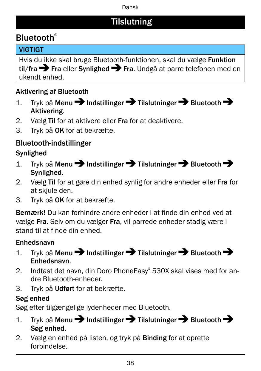 DanskTilslutningBluetooth®VIGTIGTHvis du ikke skal bruge Bluetooth-funktionen, skal du vælge Funktiontil/fraFra eller SynlighedF