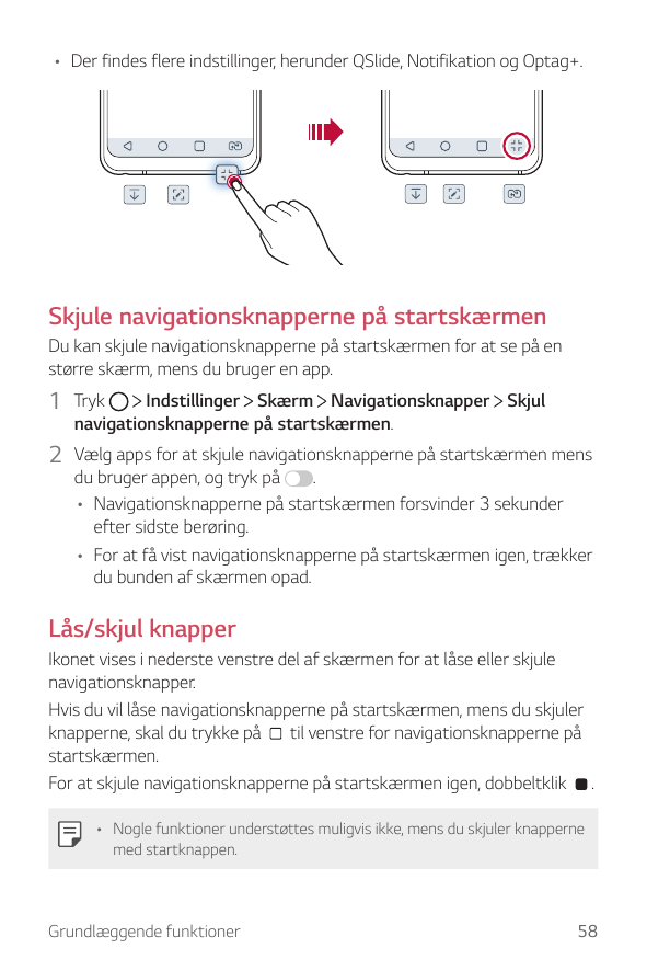 • Der findes flere indstillinger, herunder QSlide, Notifikation og Optag+.Skjule navigationsknapperne på startskærmenDu kan skju