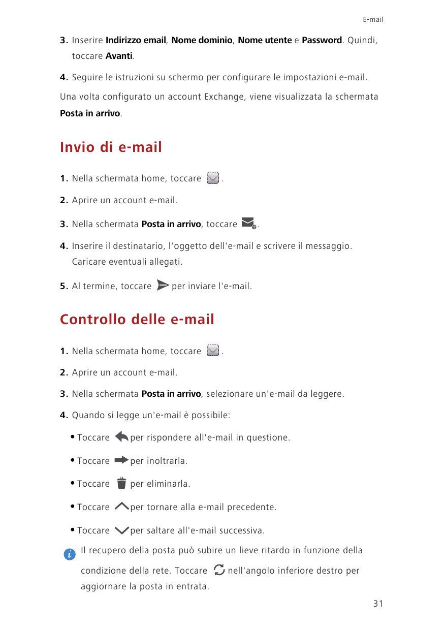 E-mail3. Inserire Indirizzo email, Nome dominio, Nome utente e Password. Quindi,toccare Avanti.4. Seguire le istruzioni su scher