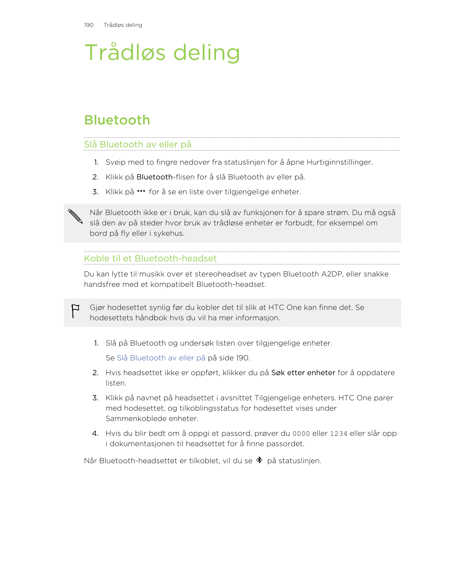 190     Trådløs deling
Trådløs deling
Bluetooth
Slå Bluetooth av eller på
1. Sveip med to fingre nedover fra statuslinjen for å 