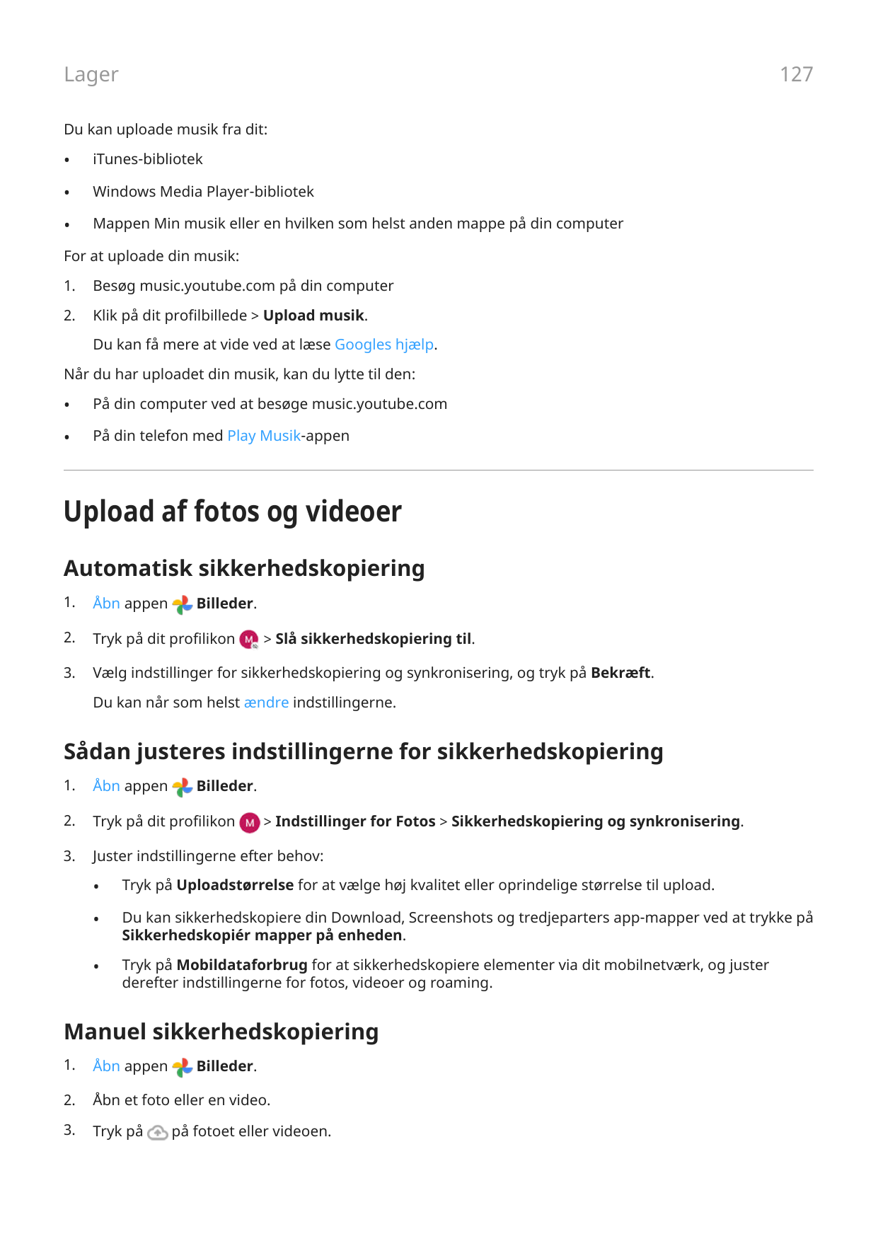 127LagerDu kan uploade musik fra dit:•iTunes-bibliotek•Windows Media Player-bibliotek•Mappen Min musik eller en hvilken som hels
