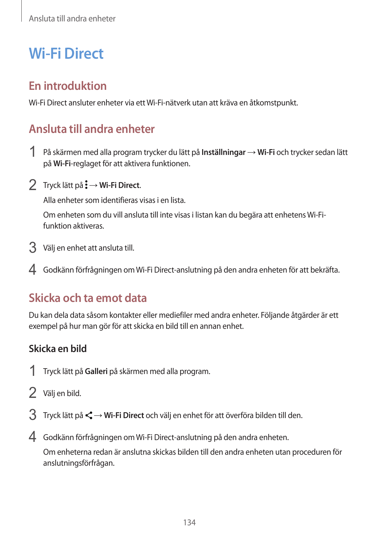 Ansluta till andra enheterWi-Fi DirectEn introduktionWi-Fi Direct ansluter enheter via ett Wi-Fi-nätverk utan att kräva en åtkom