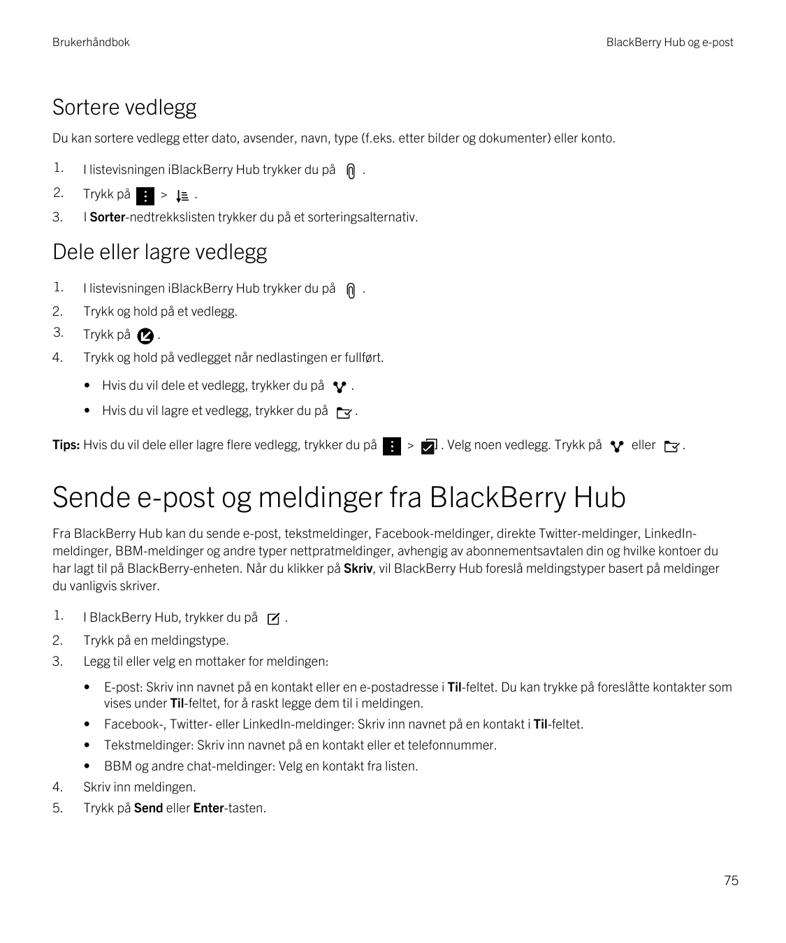 BrukerhåndbokBlackBerry Hub og e-postSortere vedleggDu kan sortere vedlegg etter dato, avsender, navn, type (f.eks. etter bilder