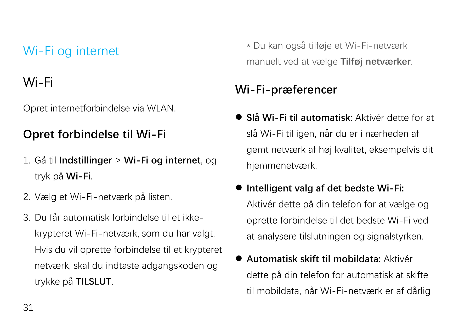 Wi-Fi og internetWi-FiOpret internetforbindelse via WLAN.Opret forbindelse til Wi-Fi1. Gå til Indstillinger > Wi-Fi og internet,