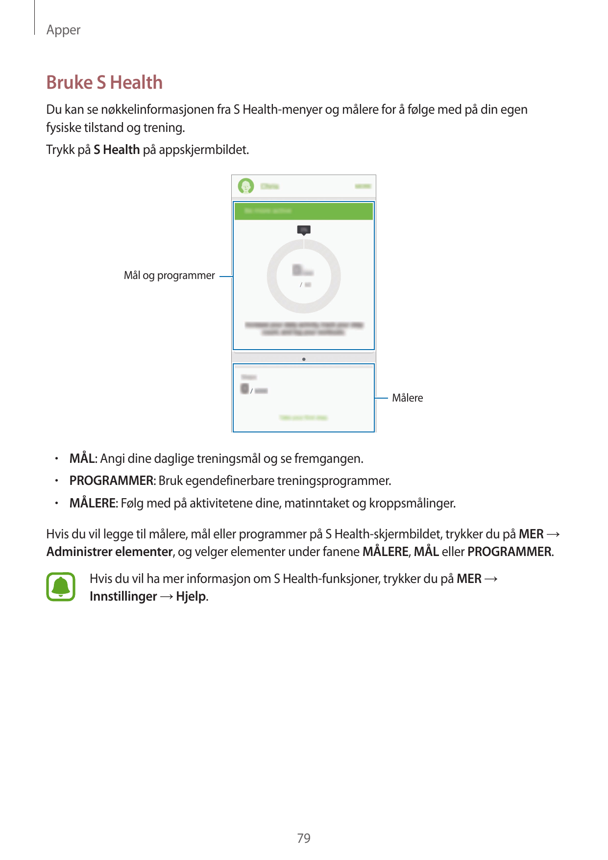 ApperBruke S HealthDu kan se nøkkelinformasjonen fra S Health-menyer og målere for å følge med på din egenfysiske tilstand og tr