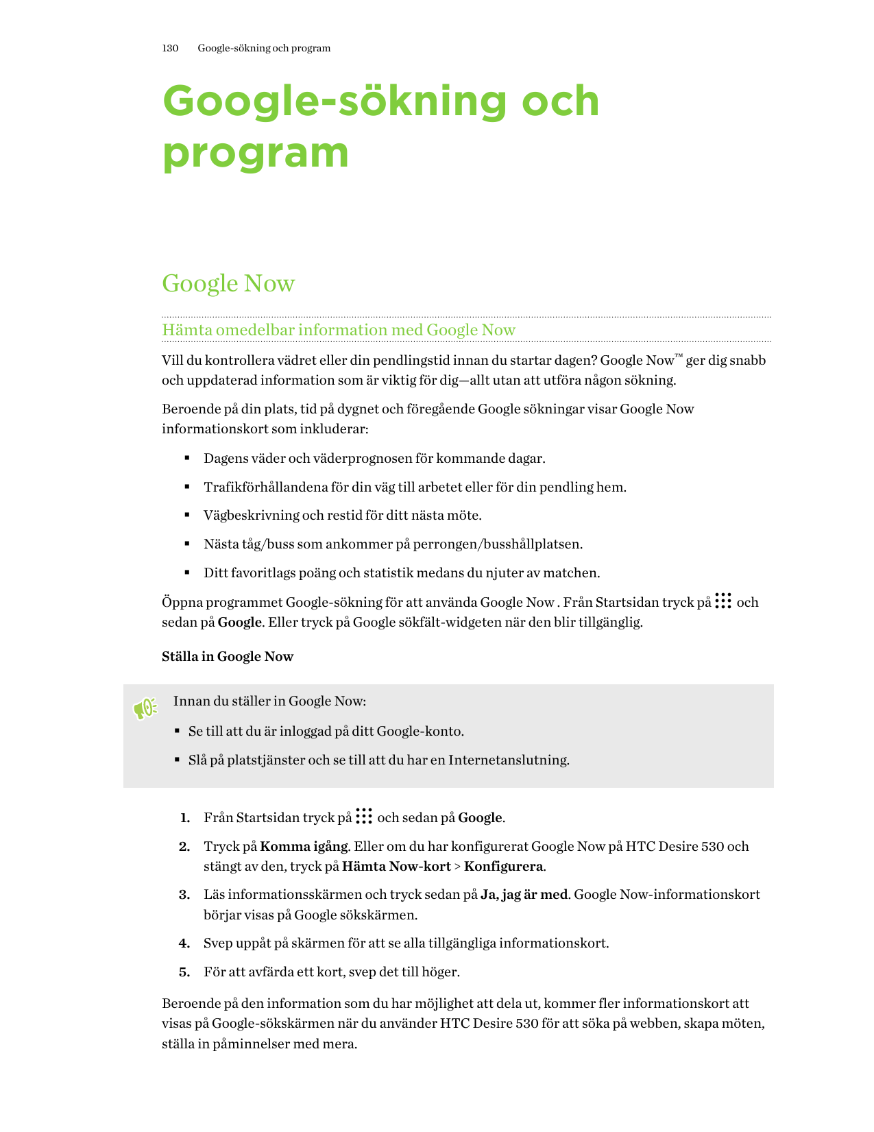 130Google-sökning och programGoogle-sökning ochprogramGoogle NowHämta omedelbar information med Google NowVill du kontrollera vä