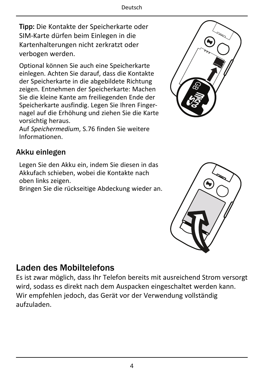 DeutschTipp: Die Kontakte der Speicherkarte oderSIM-Karte dürfen beim Einlegen in dieKartenhalterungen nicht zerkratzt oderverbo