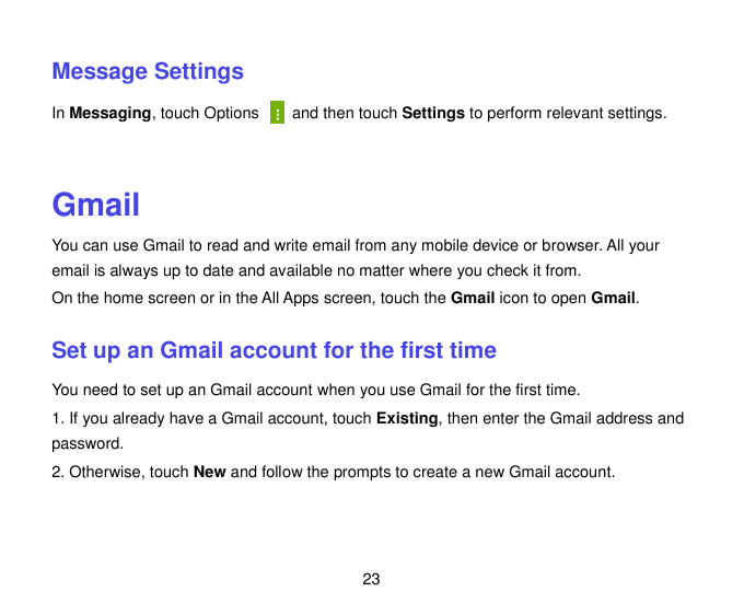 Message SettingsIn Messaging, touch Optionsand then touch Settings to perform relevant settings.GmailYou can use Gmail to read a