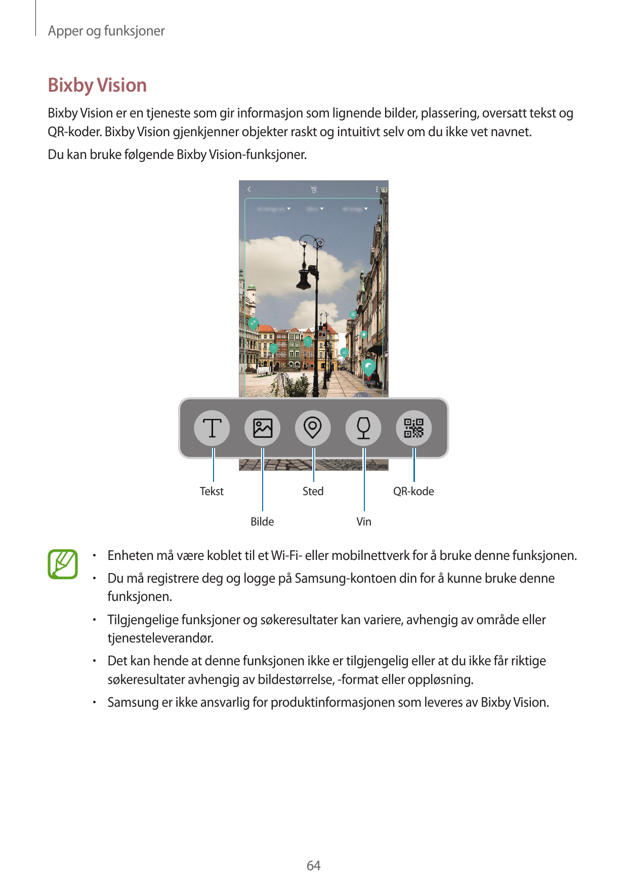Apper og funksjonerBixby VisionBixby Vision er en tjeneste som gir informasjon som lignende bilder, plassering, oversatt tekst o