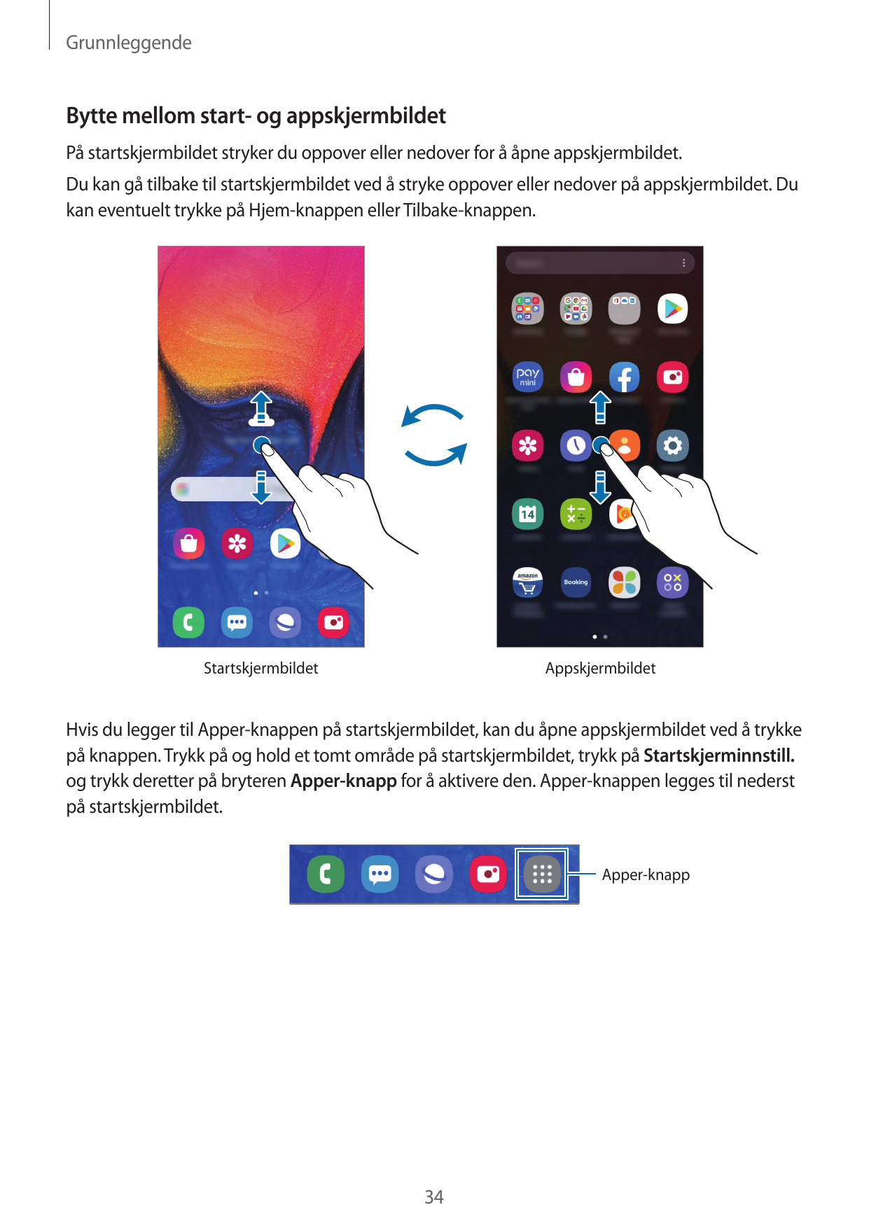 GrunnleggendeBytte mellom start- og appskjermbildetPå startskjermbildet stryker du oppover eller nedover for å åpne appskjermbil