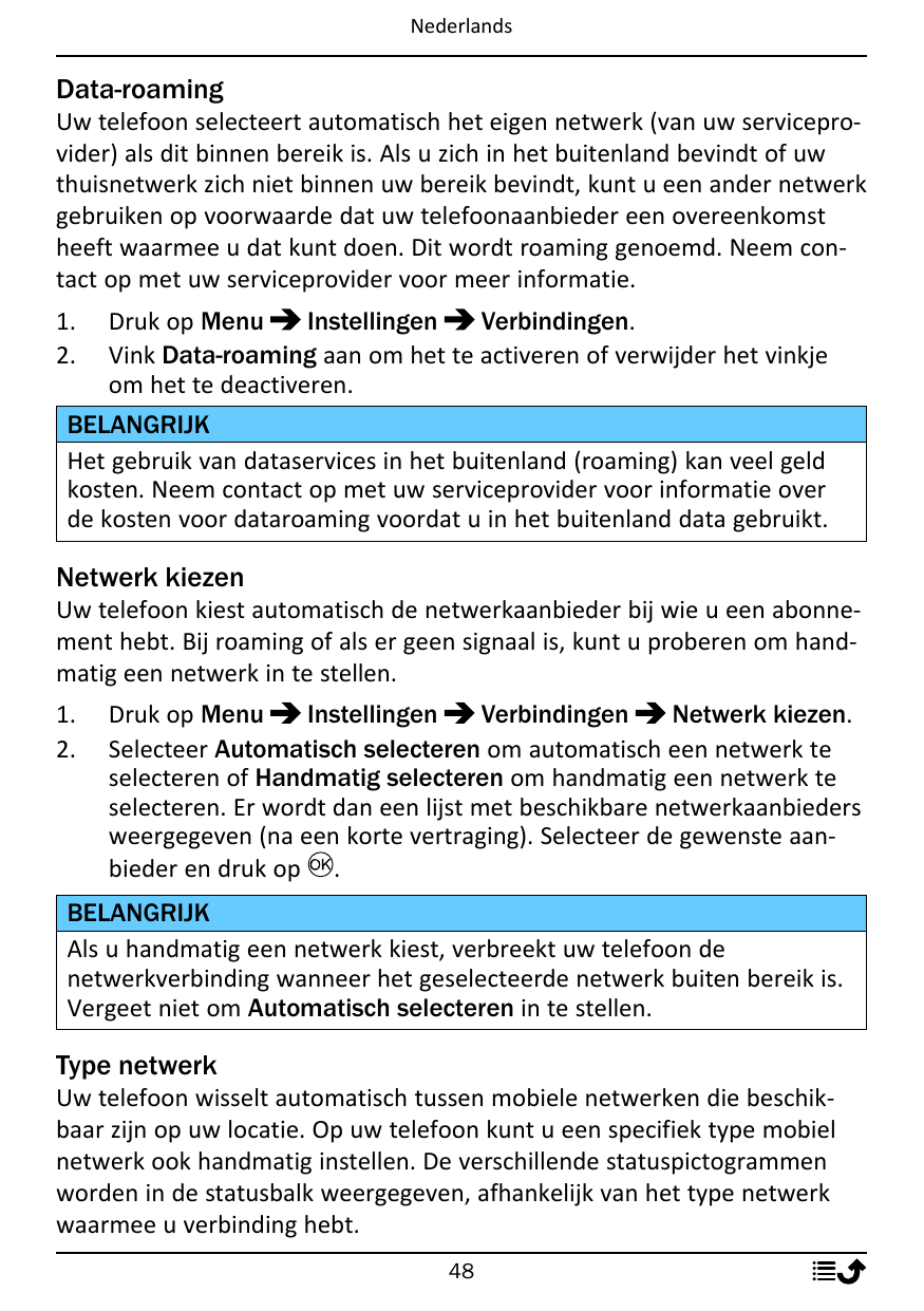 NederlandsData-roamingUw telefoon selecteert automatisch het eigen netwerk (van uw serviceprovider) als dit binnen bereik is. Al