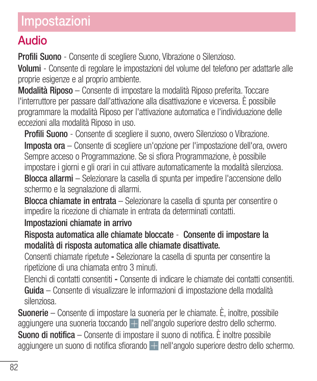 ImpostazioniAudioProfili Suono - Consente di scegliere Suono, Vibrazione o Silenzioso.Volumi - Consente di regolare le impostazi