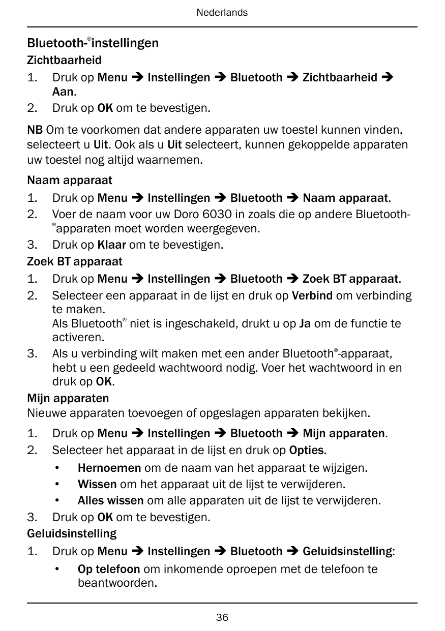 Nederlands®Bluetooth- instellingenZichtbaarheid1. Druk op Menu � Instellingen � Bluetooth � Zichtbaarheid �Aan.2. Druk op OK om 